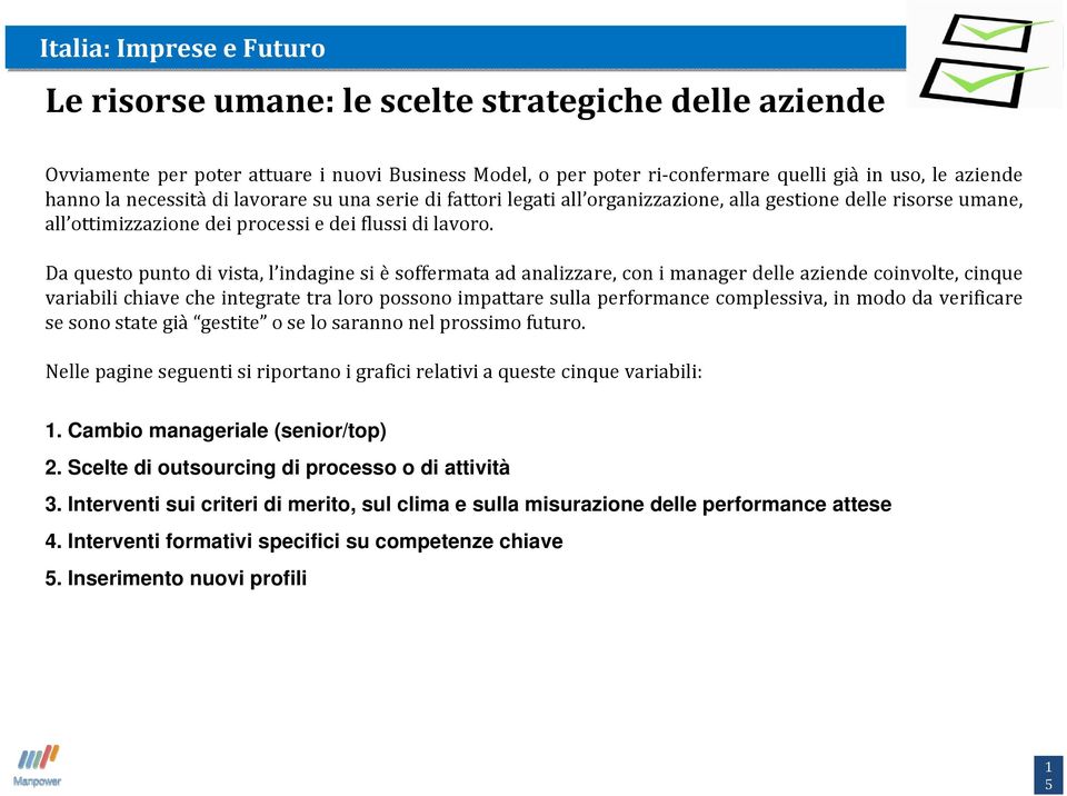 Da questo punto di vista, l indagine si è soffermata ad analizzare, con i manager delle aziende coinvolte, cinque variabili chiave che integrate tra loro possono impattare sulla performance