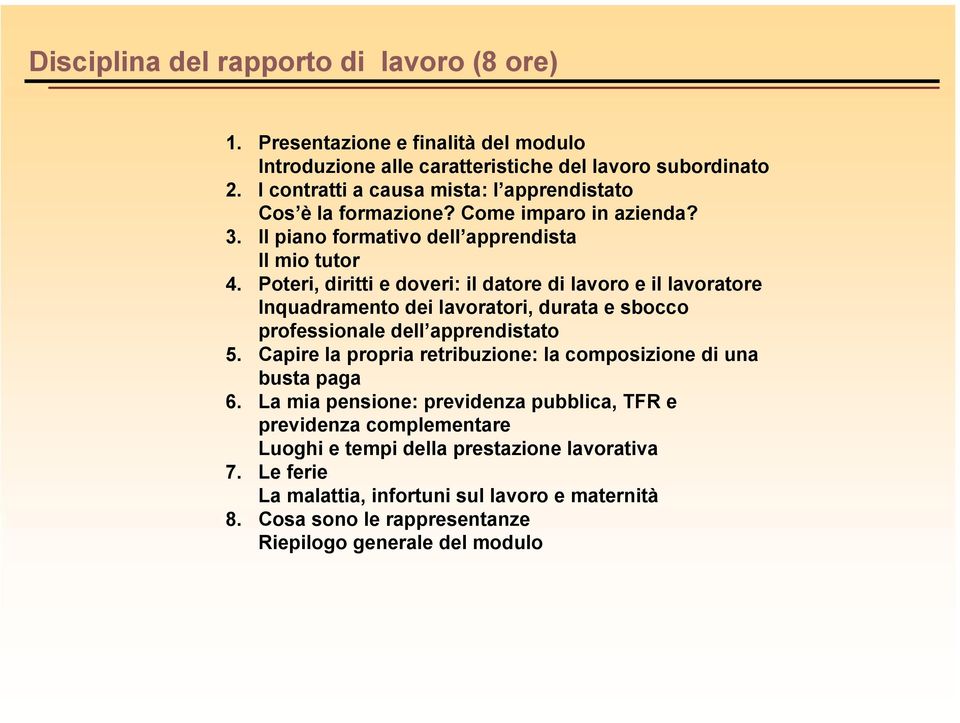 Poteri, diritti e doveri: il datore di lavoro e il lavoratore Inquadramento dei lavoratori, durata e sbocco professionale dell apprendistato 5.