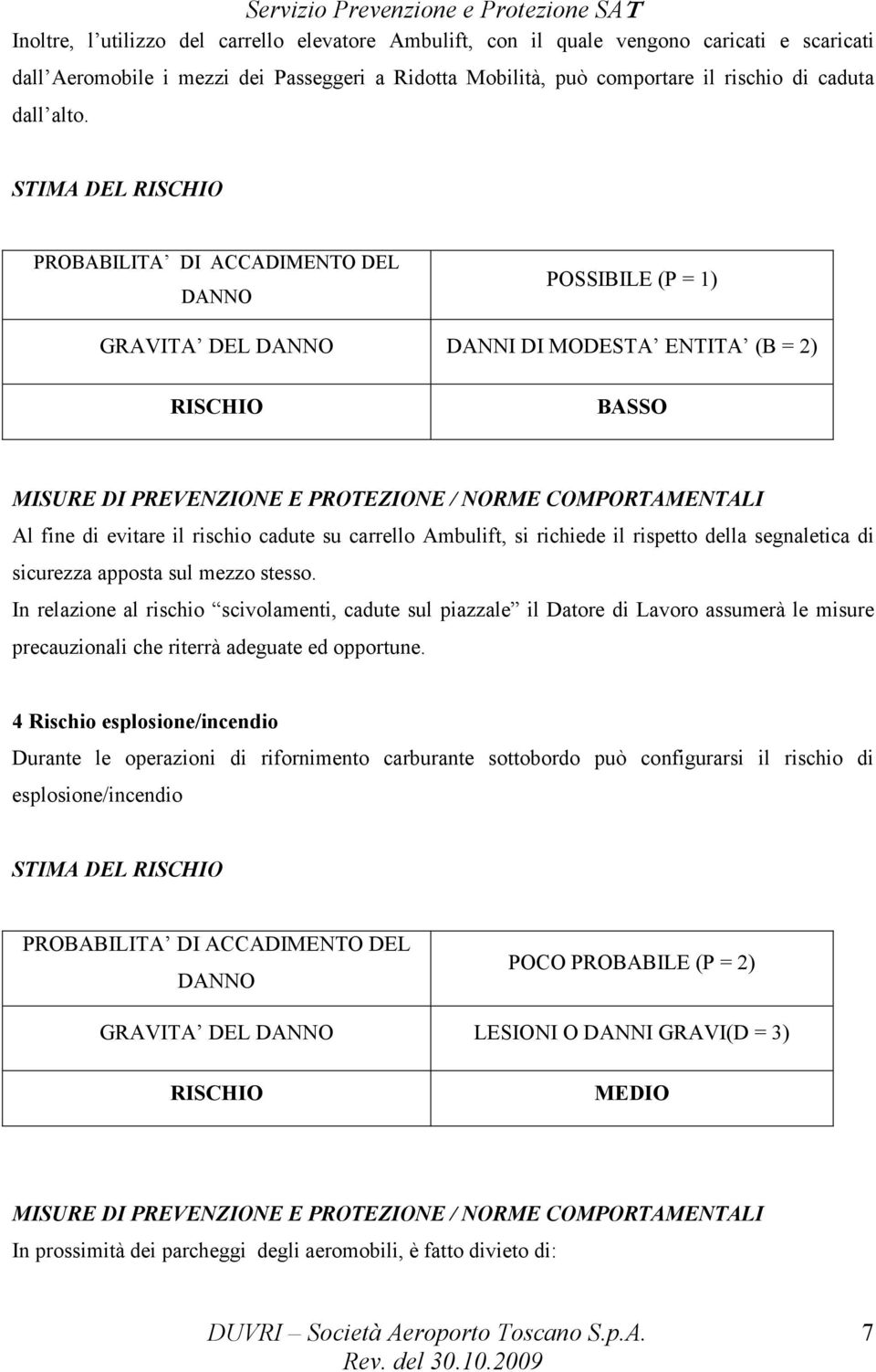 fine di evitare il rischio cadute su carrello Ambulift, si richiede il rispetto della segnaletica di sicurezza apposta sul mezzo stesso.