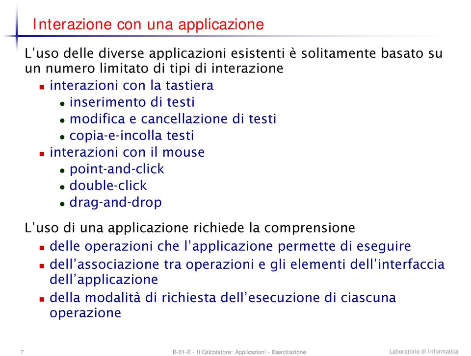 point-and-click double-click drag-and-drop L uso di una applicazione richiede la comprensione delle operazioni che l applicazione permette di