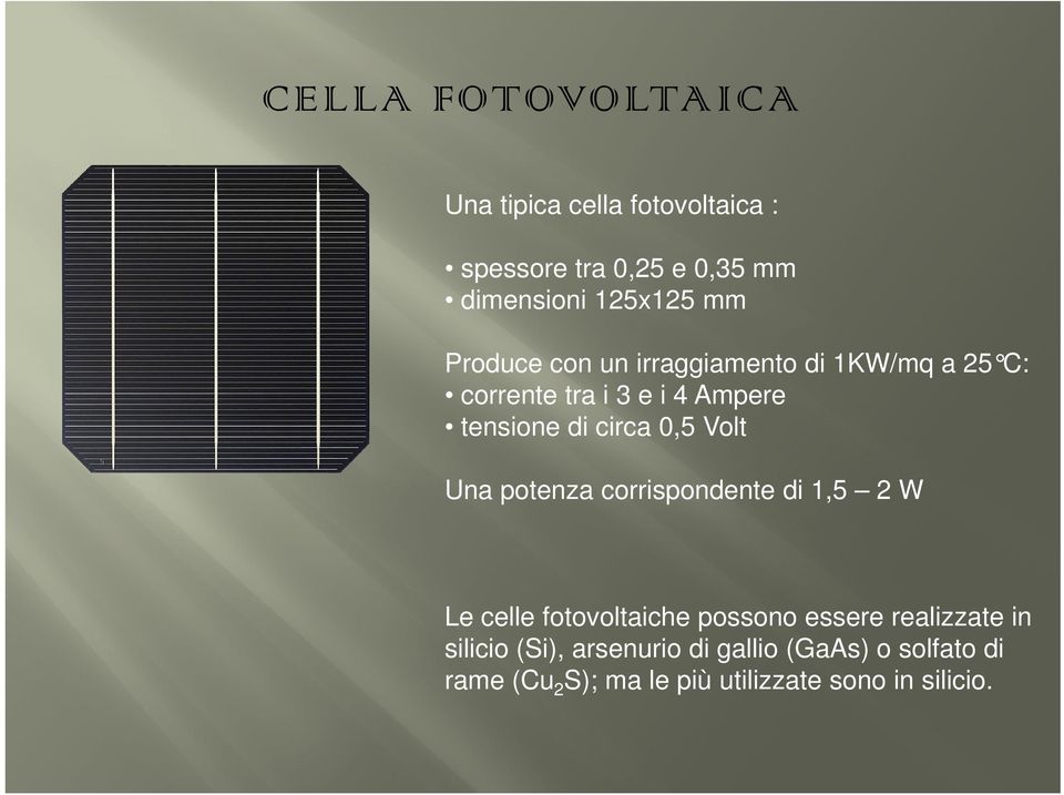 Volt Una potenza corrispondente di 1,5 2 W Le celle fotovoltaiche possono essere realizzate in