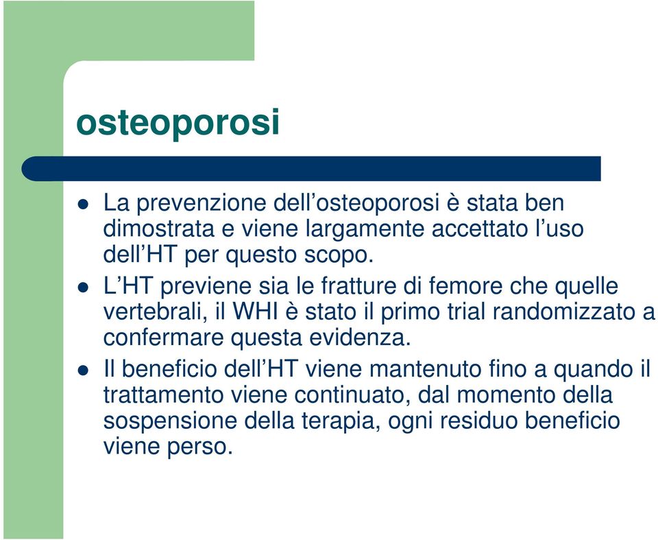 L HT previene sia le fratture di femore che quelle vertebrali, il WHI è stato il primo trial randomizzato