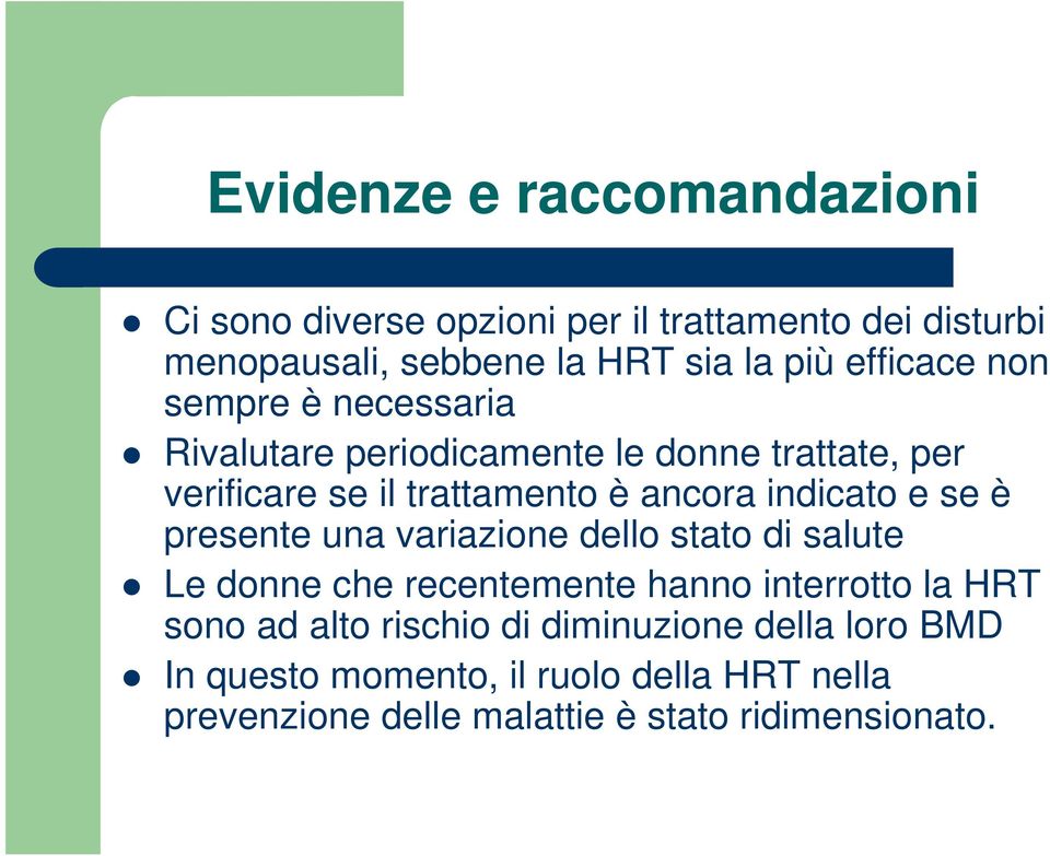 indicato e se è presente una variazione dello stato di salute Le donne che recentemente hanno interrotto la HRT sono ad alto