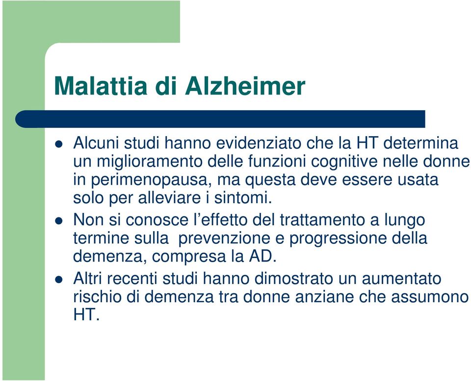 Non si conosce l effetto del trattamento a lungo termine sulla prevenzione e progressione della demenza,