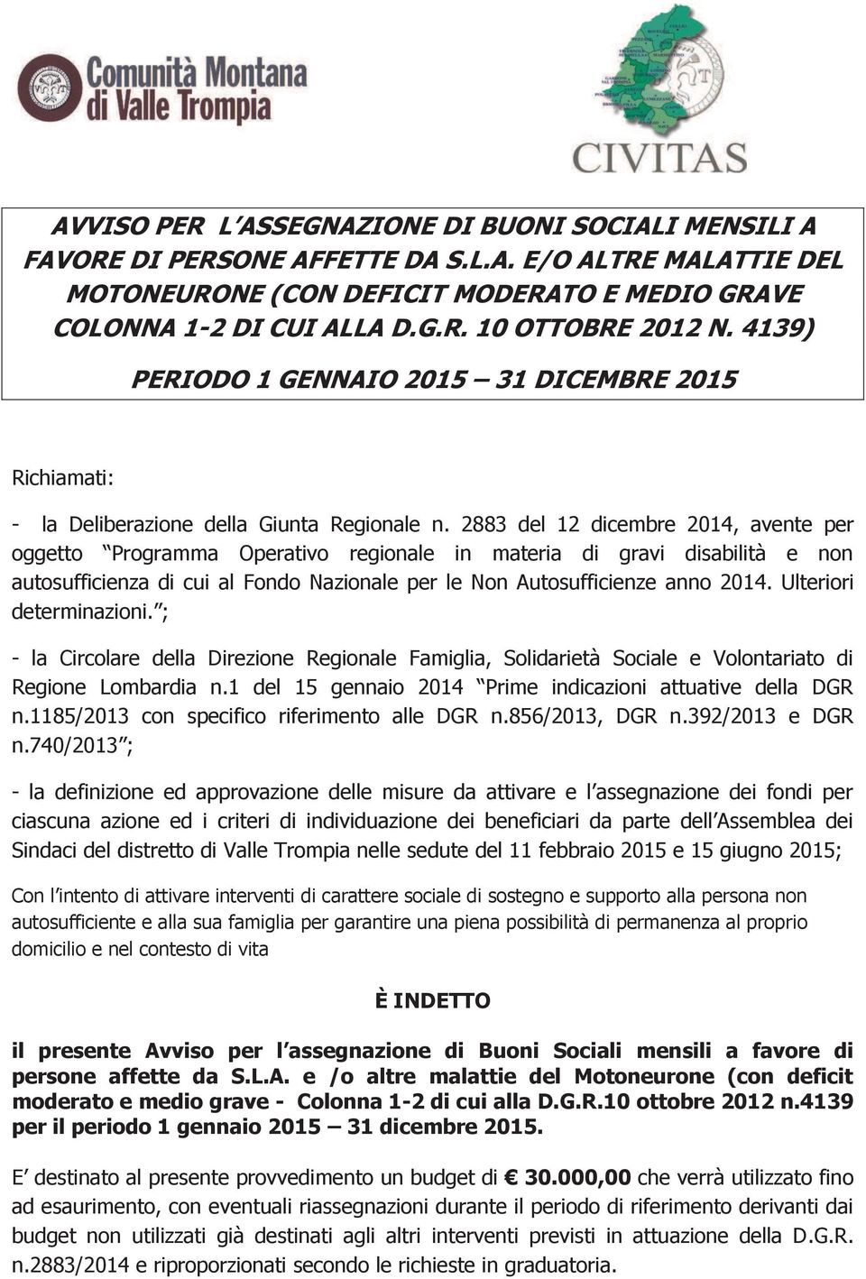 2883 del 12 dicembre 2014, avente per oggetto Programma Operativo regionale in materia di gravi disabilità e non autosufficienza di cui al Fondo Nazionale per le Non Autosufficienze anno 2014.