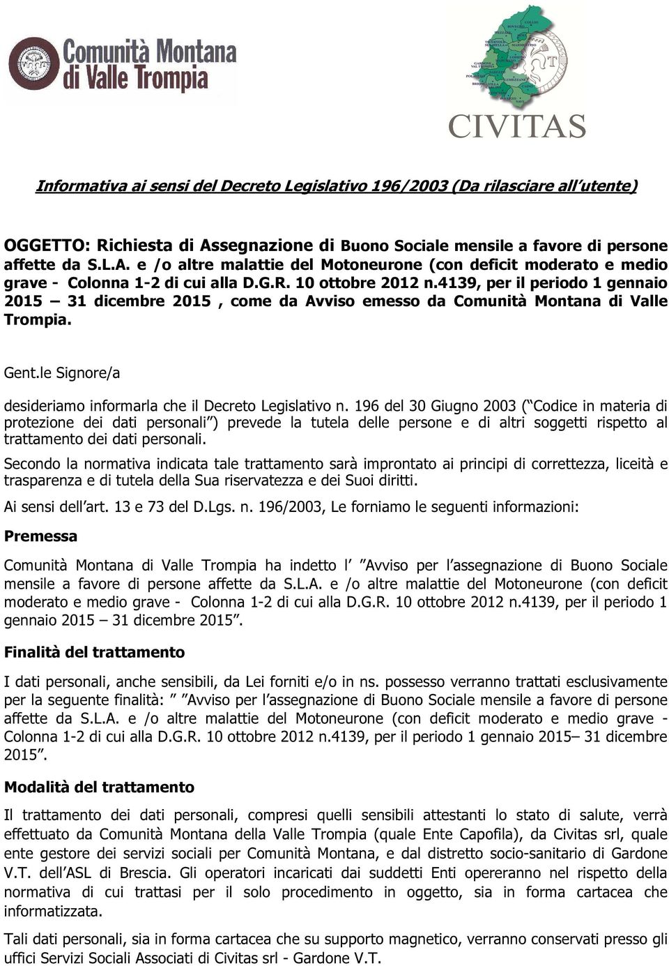 4139, per il periodo 1 gennaio 2015 31 dicembre 2015, come da Avviso emesso da Comunità Montana di Valle Trompia. Gent.le Signore/a desideriamo informarla che il Decreto Legislativo n.