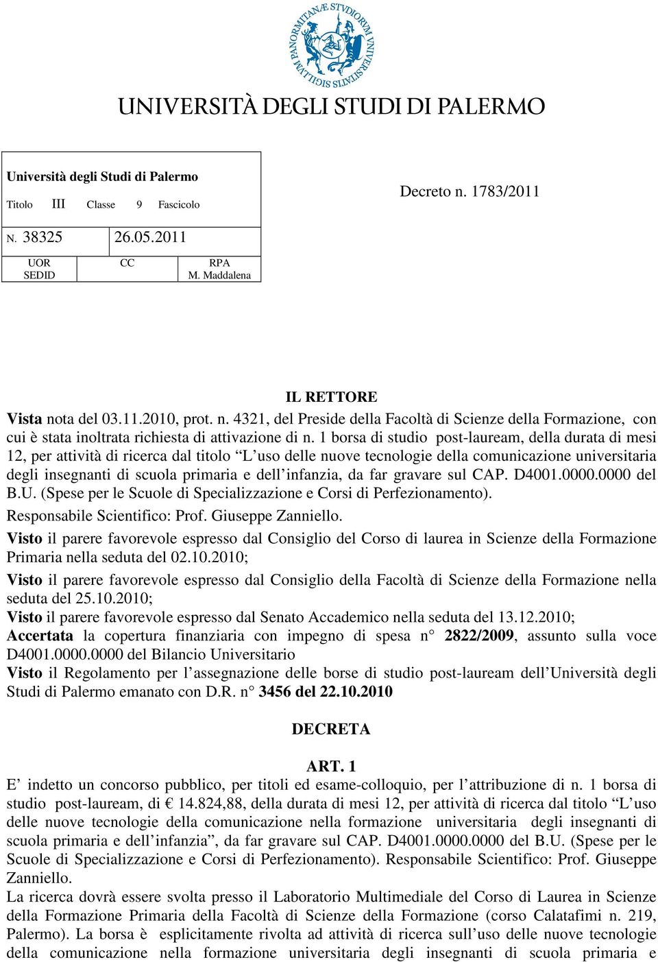 infanzia, da far gravare sul CAP. D4001.0000.0000 del B.U. (Spese per le Scuole di Specializzazione e Corsi di Perfezionamento). Responsabile Scientifico: Prof. Giuseppe Zanniello.