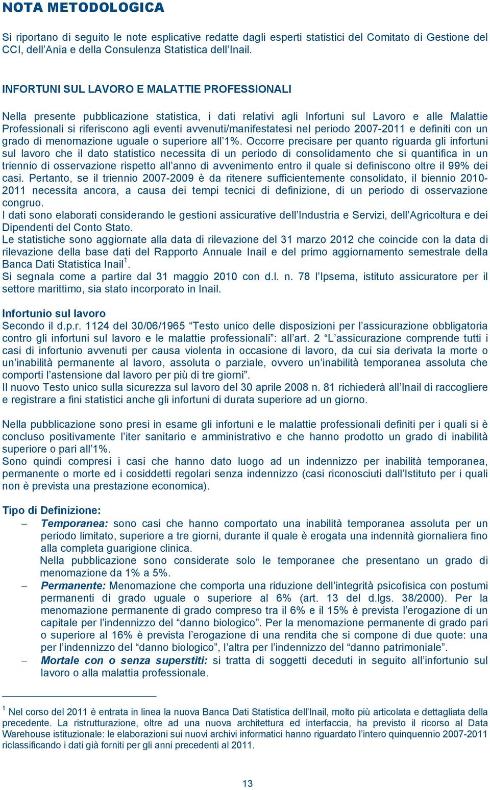 avvenuti/manifestatesi nel periodo 2007-2011 e definiti con un grado di menomazione uguale o superiore all 1%.