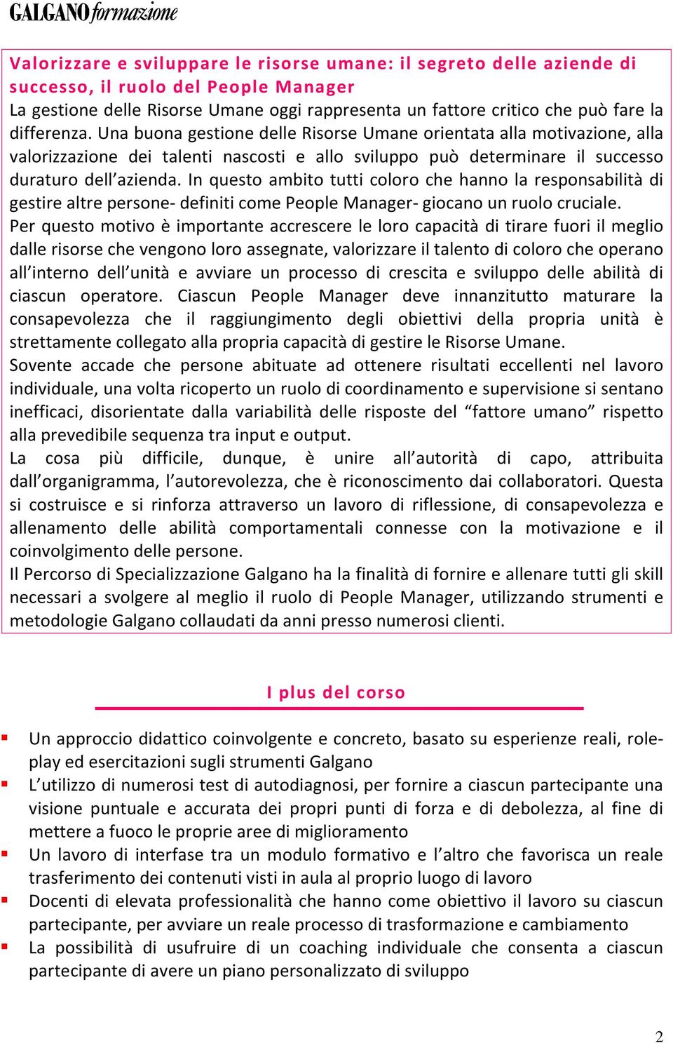 In questo ambito tutti coloro che hanno la responsabilità di gestire altre persone- definiti come People Manager- giocano un ruolo cruciale.