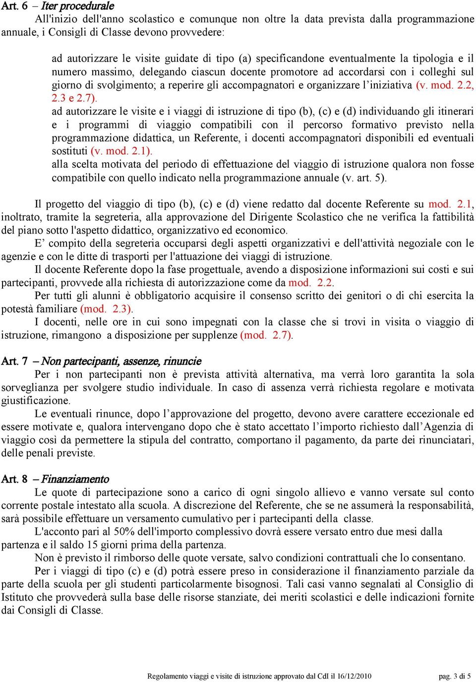 a reperire gli accompagnatori e organizzare l iniziativa (v. mod. 2.2, 2.3 e 2.7).