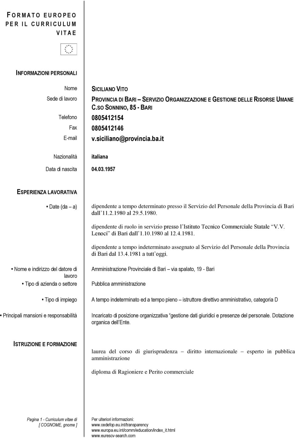 1957 ESPERIENZA LAVORATIVA Date (da a) dipendente a tempo determinato presso il Servizio del Personale della Provincia di Bari dall 11.2.1980 