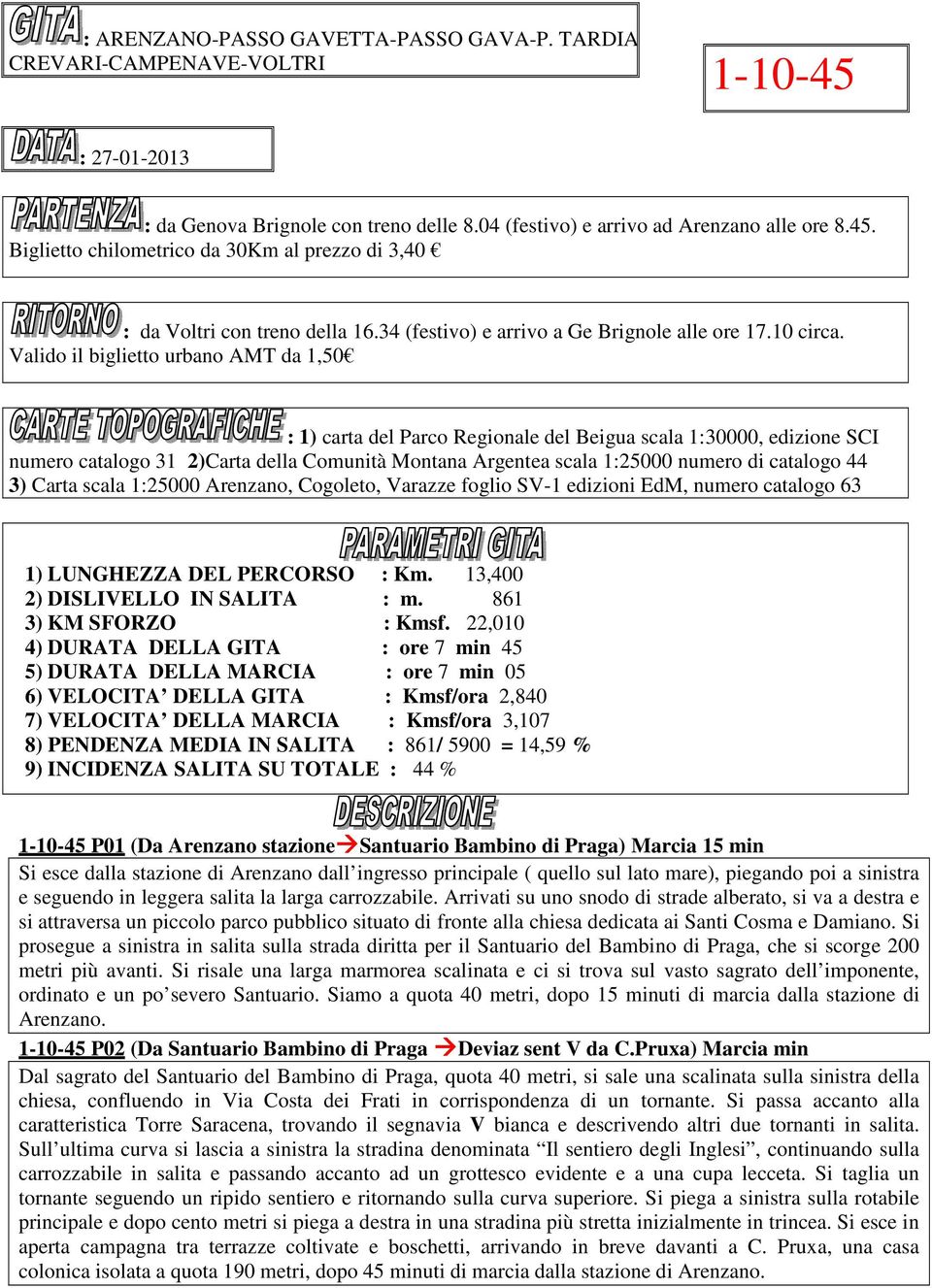 Valido il biglietto urbano AMT da 1,50 : 1) carta del Parco Regionale del Beigua scala 1:30000, edizione SCI numero catalogo 31 2)Carta della Comunità Montana Argentea scala 1:25000 numero di