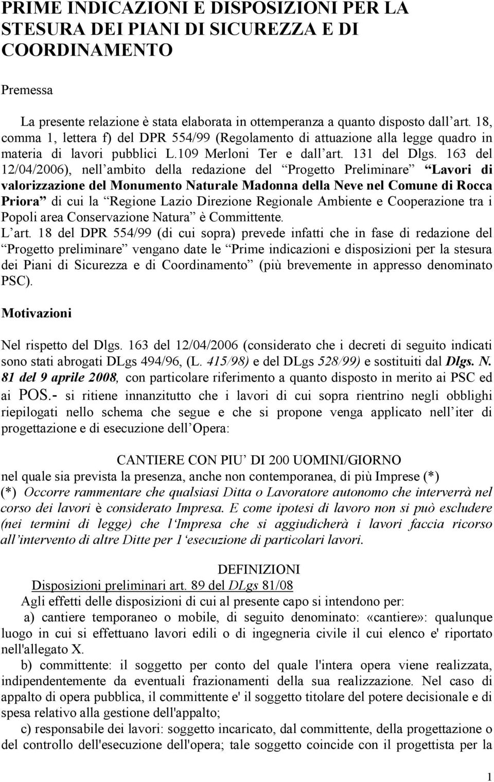 163 del 12/04/2006), nell ambito della redazione del Progetto Preliminare Lavori di valorizzazione del Monumento Naturale Madonna della Neve nel Comune di Rocca Priora di cui la Regione Lazio