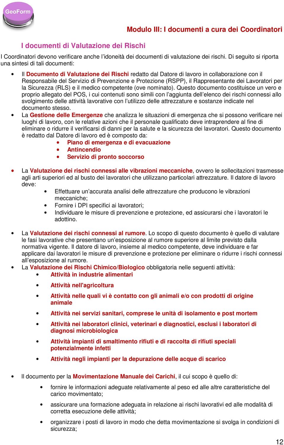 (RSPP), il Rappresentante dei Lavoratori per la Sicurezza (RLS) e il medico competente (ove nominato).