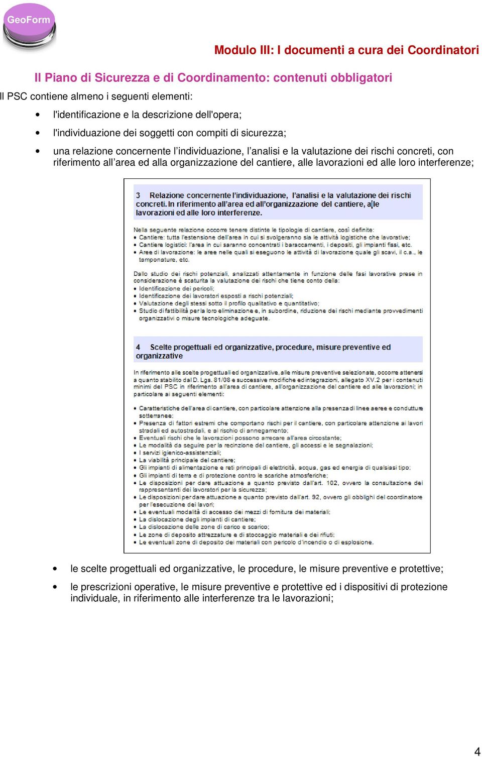 all area ed alla organizzazione del cantiere, alle lavorazioni ed alle loro interferenze; le scelte progettuali ed organizzative, le procedure, le misure preventive