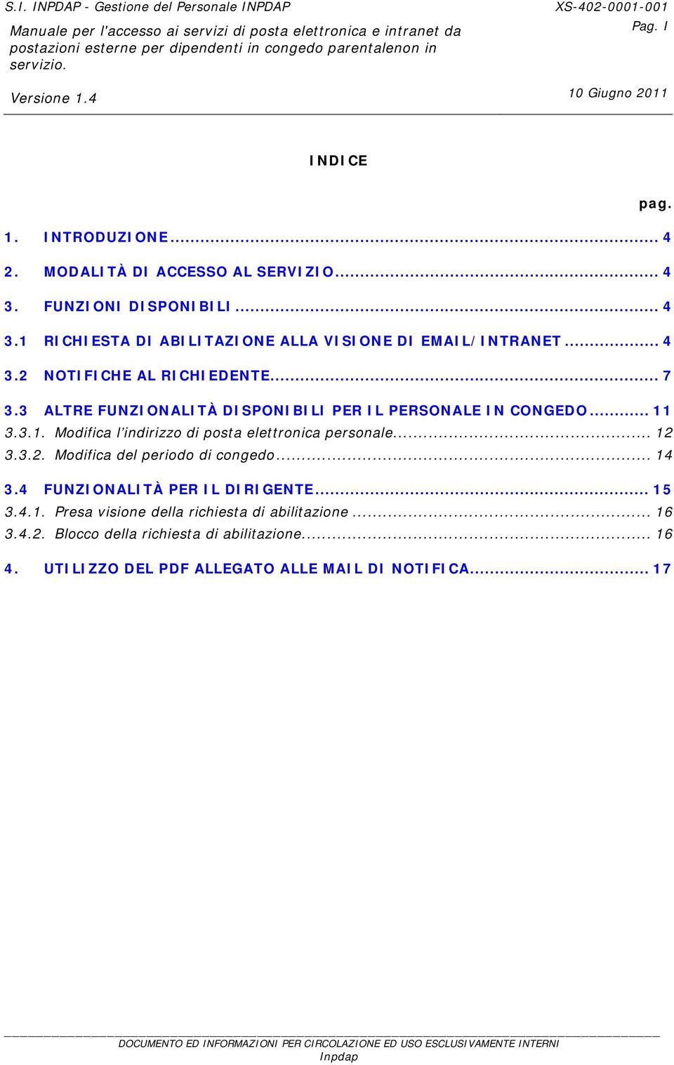 3.3.1. Modifica l indirizzo di posta elettronica personale... 12 3.3.2. Modifica del periodo di congedo... 14 3.4 FUNZIONALITÀ PER IL DIRIGENTE.