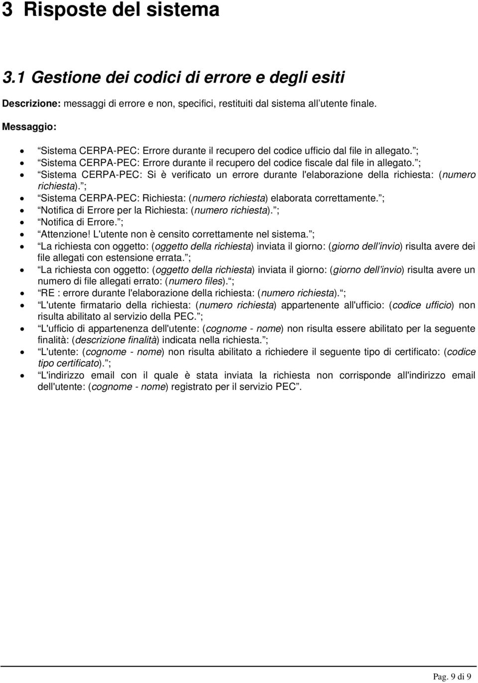 ; Sistema CERPA-PEC: Si è verificato un errore durante l'elaborazione della richiesta: (numero richiesta). ; Sistema CERPA-PEC: Richiesta: (numero richiesta) elaborata correttamente.