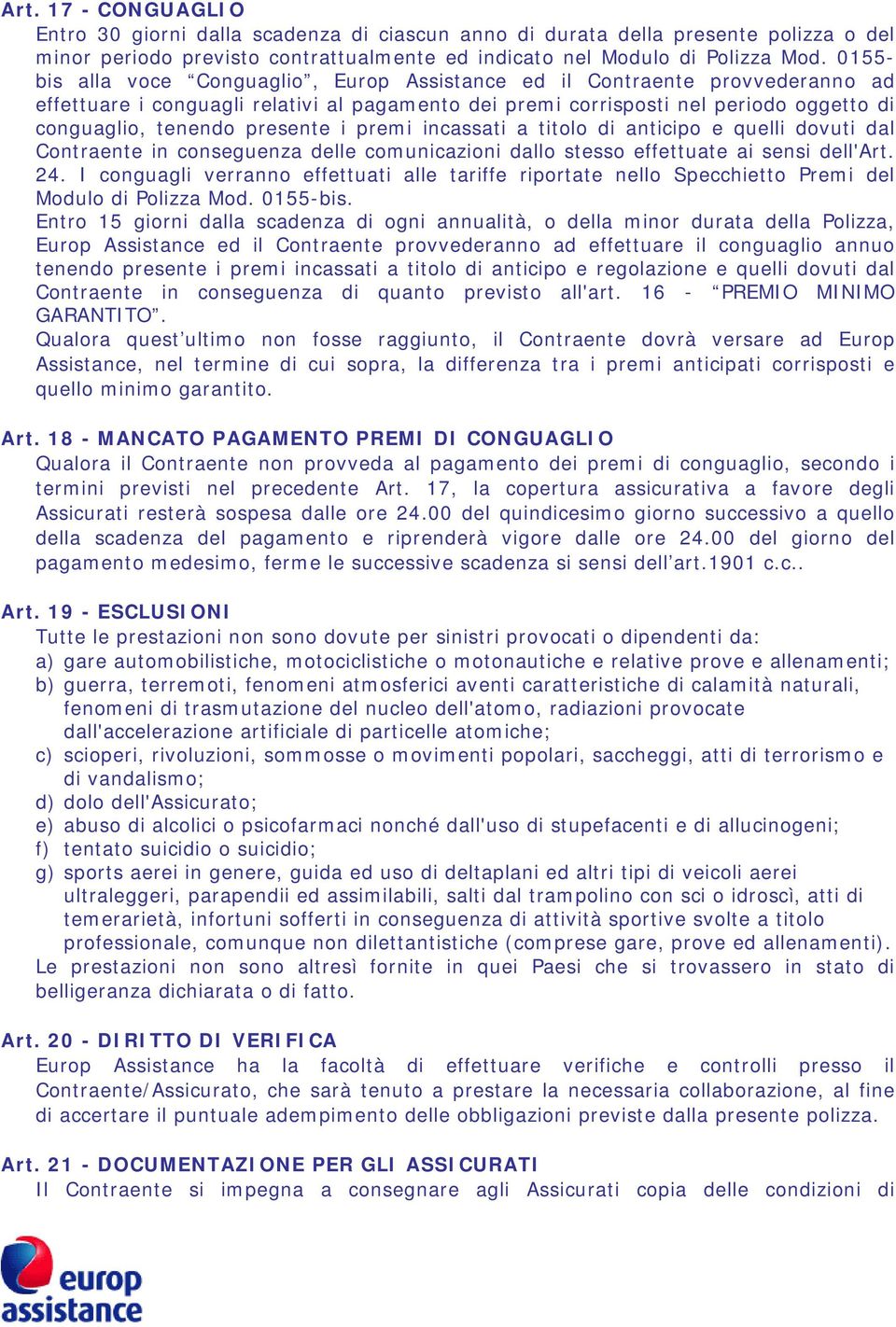 presente i premi incassati a titolo di anticipo e quelli dovuti dal Contraente in conseguenza delle comunicazioni dallo stesso effettuate ai sensi dell'art. 24.