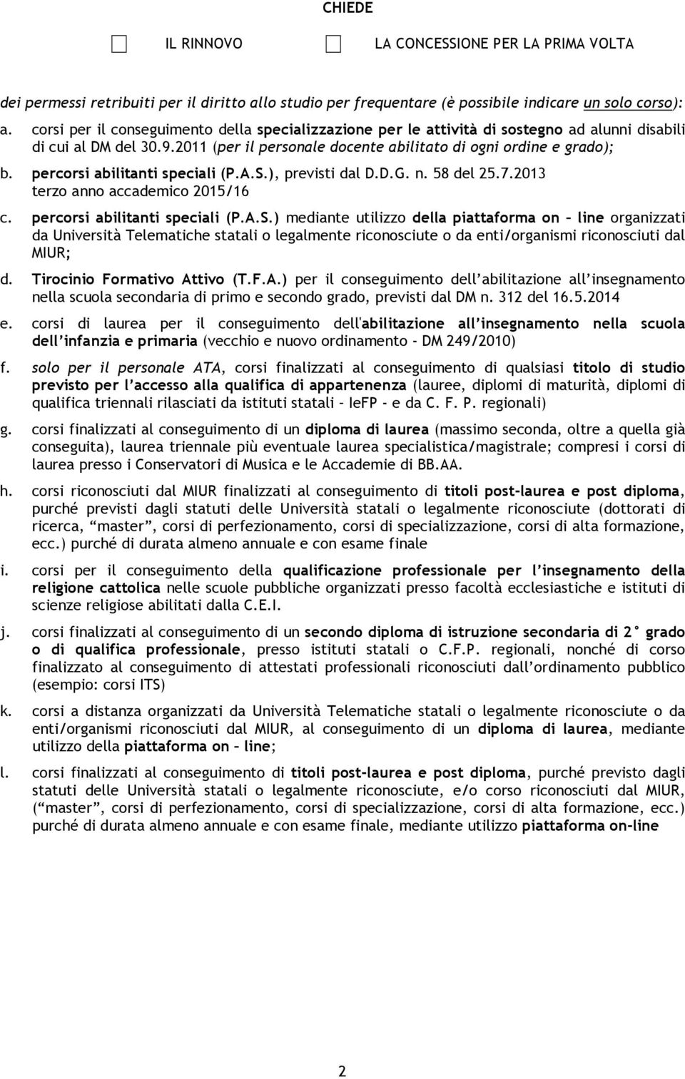 percorsi abilitanti speciali (P.A.S.), previsti dal D.D.G. n. 58 del 25.7.2013 terzo anno accademico 2015/16 c. percorsi abilitanti speciali (P.A.S.) mediante utilizzo della piattaforma on line organizzati da Università Telematiche statali o legalmente riconosciute o da enti/organismi riconosciuti dal MIUR; d.