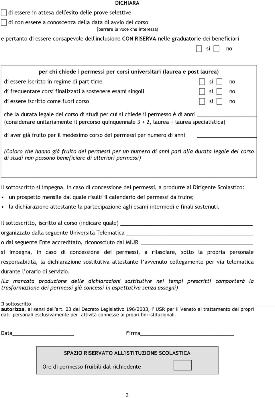 finalizzati a sostenere esami singoli si no di essere iscritto come fuori corso si no che la durata legale del corso di studi per cui si chiede il permesso è di anni (considerare unitariamente il