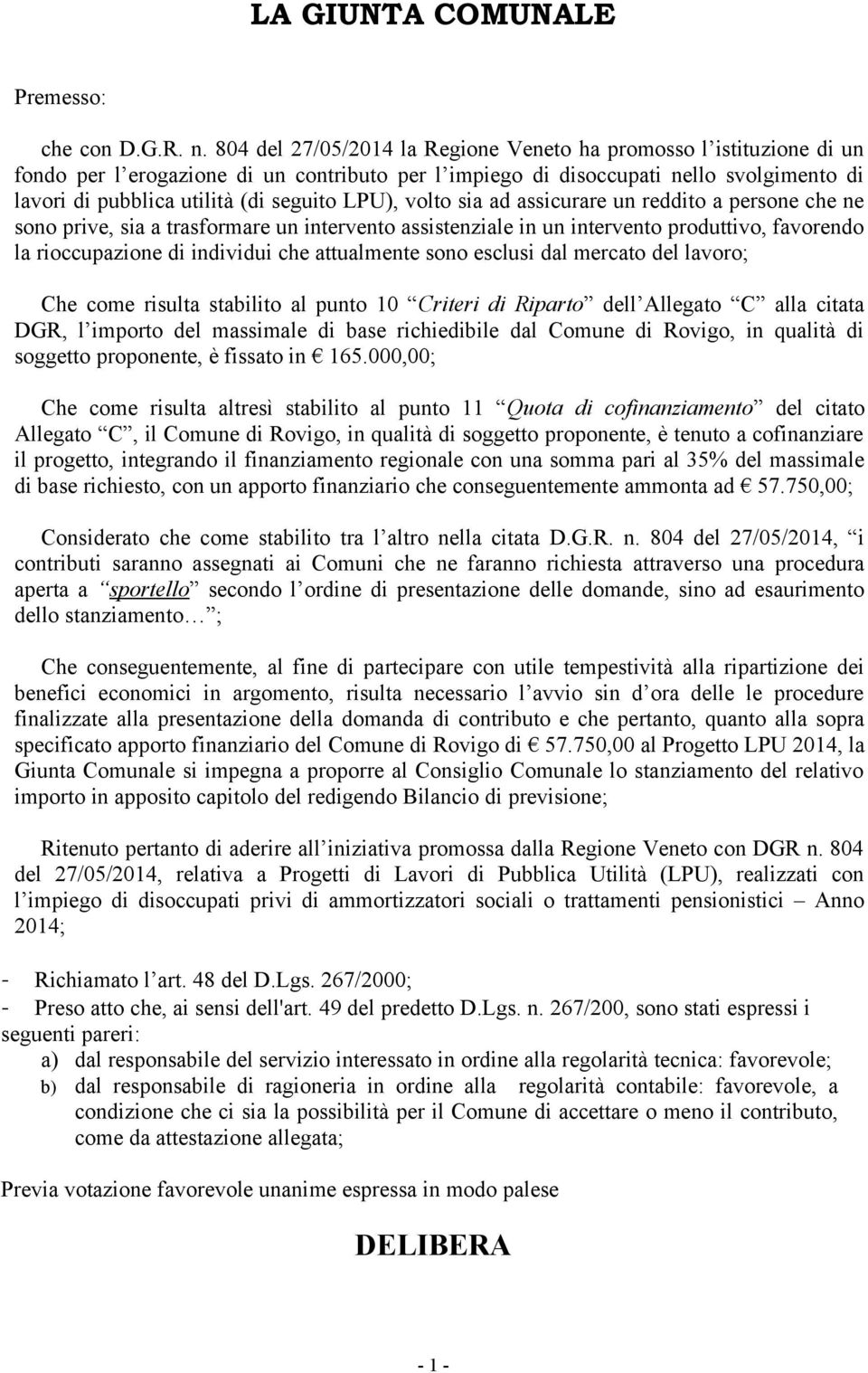 LPU), volto sia ad assicurare un reddito a persone che ne sono prive, sia a trasformare un intervento assistenziale in un intervento produttivo, favorendo la rioccupazione di individui che