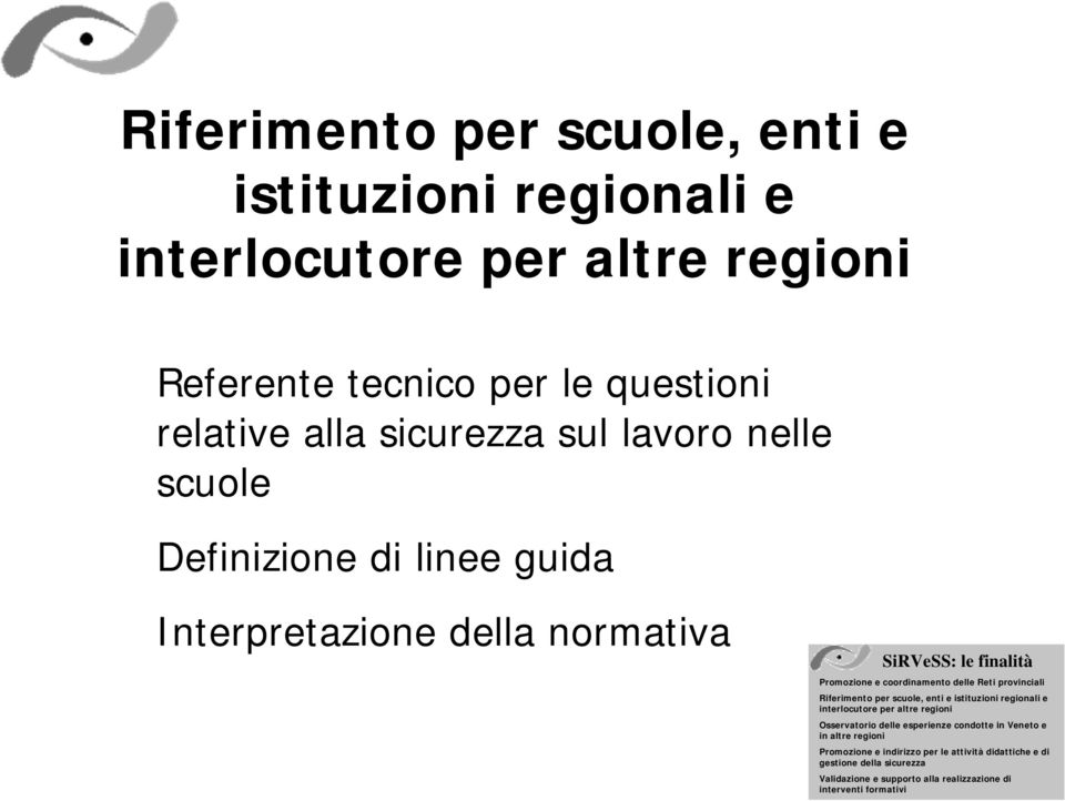 Riferimento per scuole, enti e istituzioni regionali e interlocutore per altre regioni Osservatorio delle esperienze condotte in Veneto e in altre