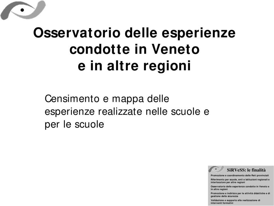 istituzioni regionali e interlocutore per altre regioni Osservatorio delle esperienze condotte in Veneto e in altre regioni