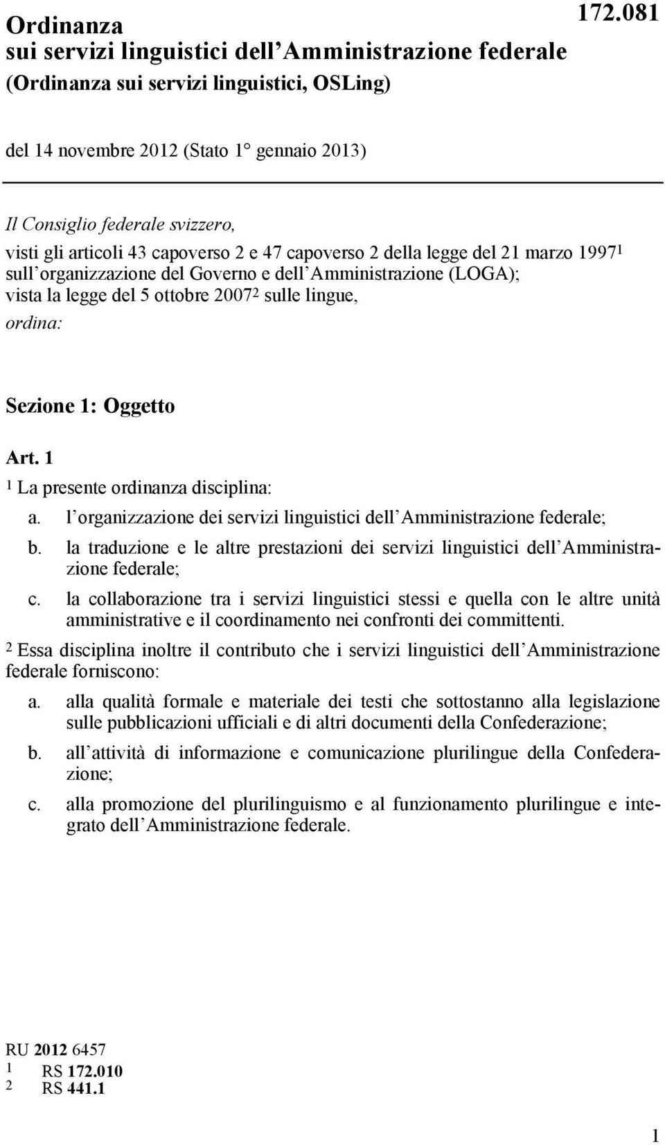 dell Amministrazione (LOGA); vista la legge del 5 ottobre 2007 2 sulle lingue, ordina: Sezione 1: Oggetto Art. 1 1 La presente ordinanza disciplina: a.