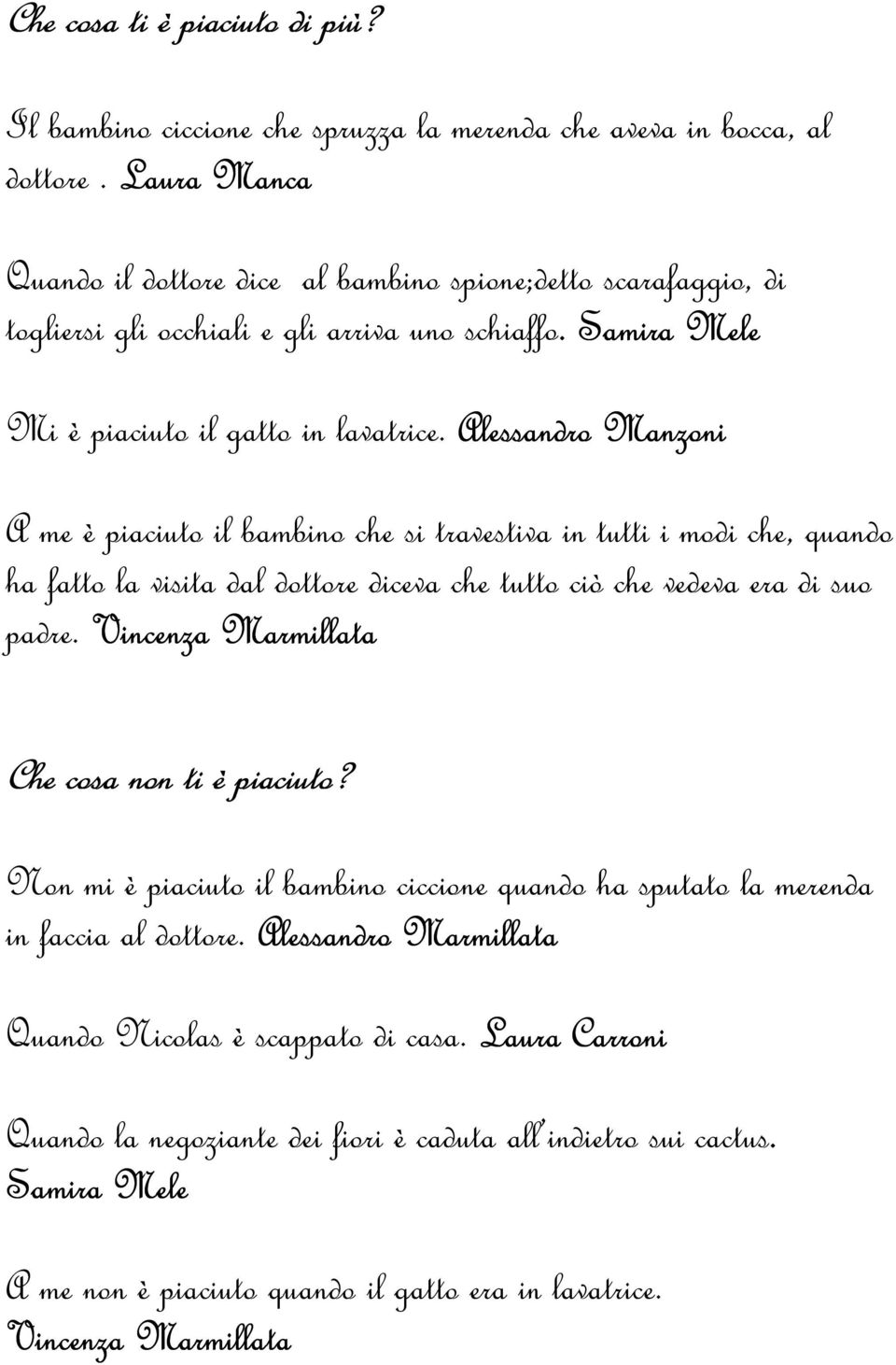 Alessandro Manzoni A me è piaciuto il bambino che si travestiva in tutti i modi che, quando ha fatto la visita dal dottore diceva che tutto ciò che vedeva era di suo padre.