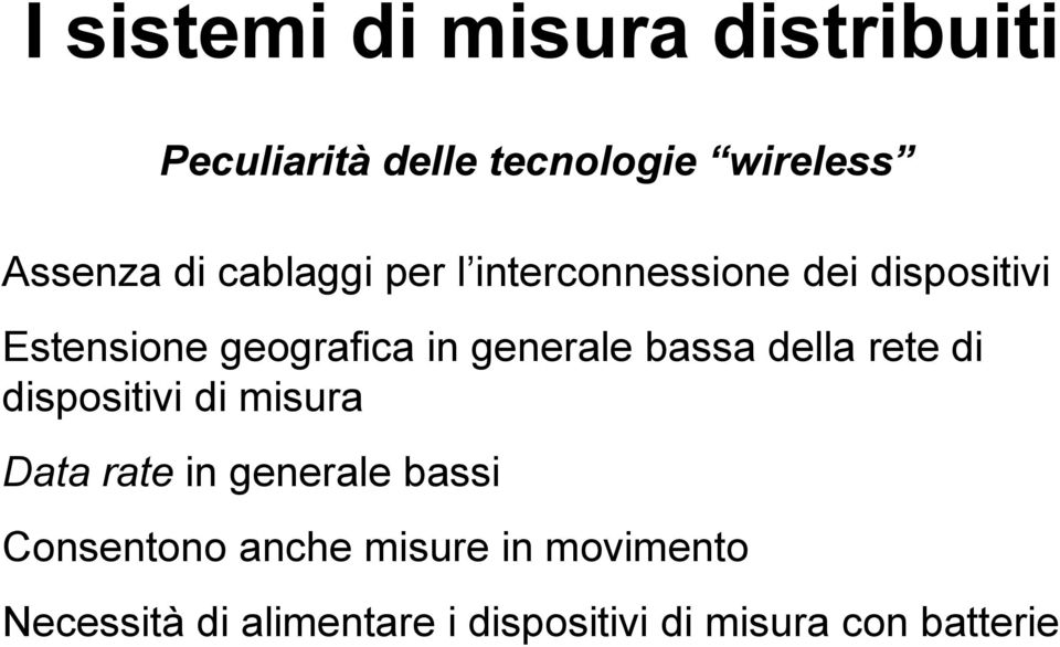 bassa della rete di dispositivi di misura Data rate in generale bassi Consentono