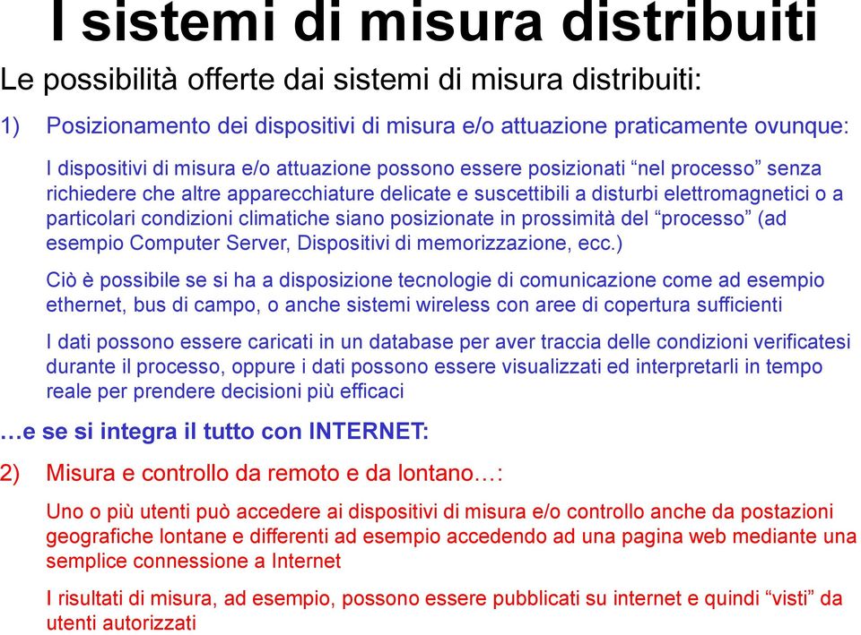 posizionate in prossimità del processo (ad esempio Computer Server, Dispositivi di memorizzazione, ecc.