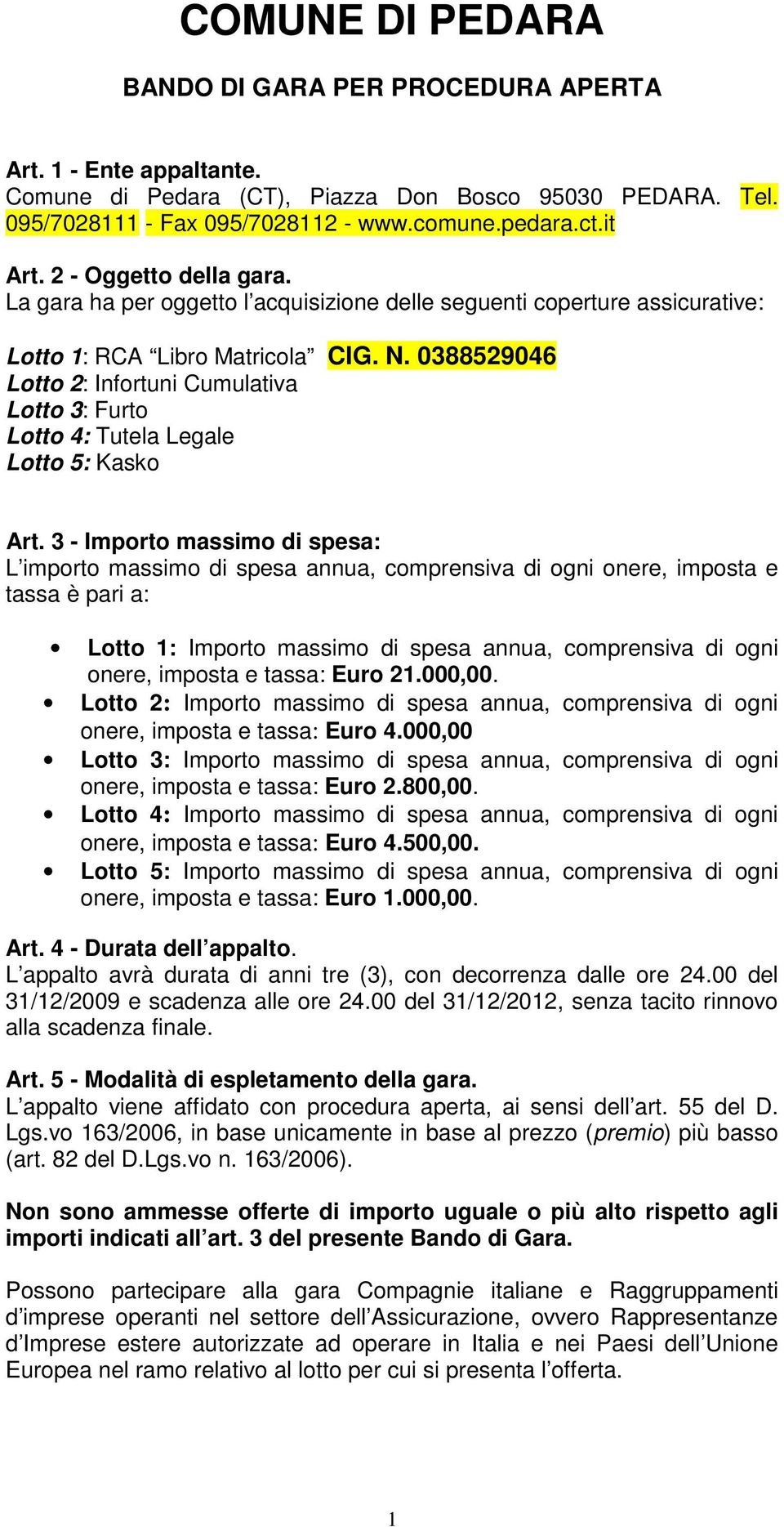 0388529046 Lotto 2: Infortuni Cumulativa Lotto 3: Furto Lotto 4: Tutela Legale Lotto 5: Kasko Art.