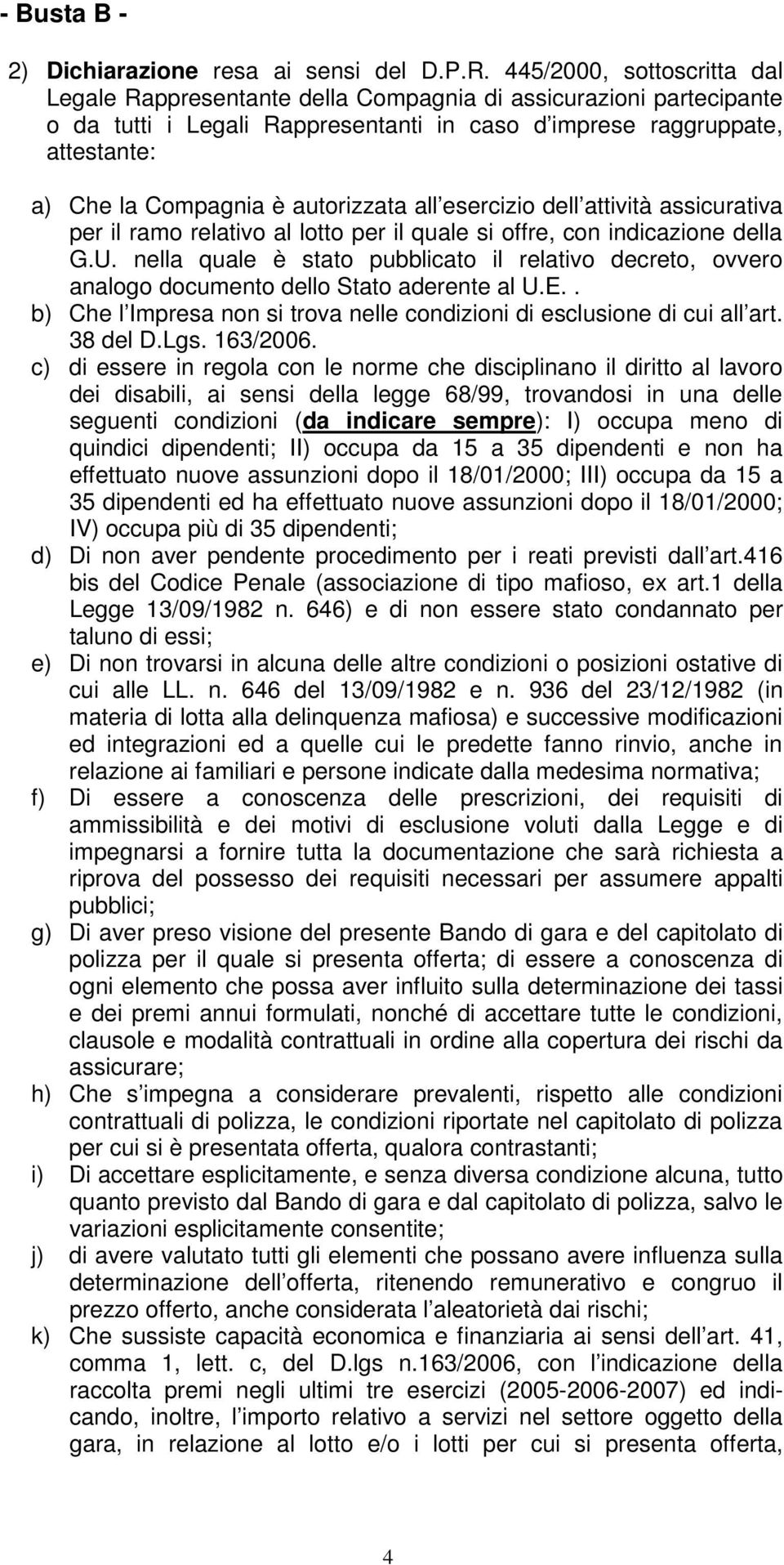 autorizzata all esercizio dell attività assicurativa per il ramo relativo al lotto per il quale si offre, con indicazione della G.U.