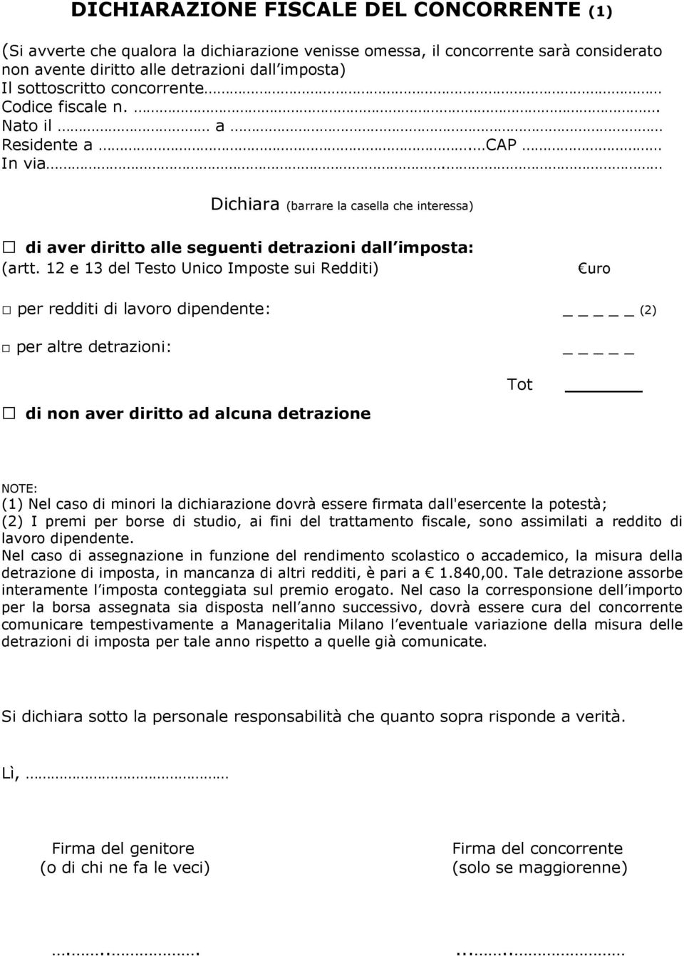 12 e 13 del Testo Unico Imposte sui Redditi) uro per redditi di lavoro dipendente: _ (2) per altre detrazioni: di non aver diritto ad alcuna detrazione Tot NOTE: (1) Nel caso di minori la