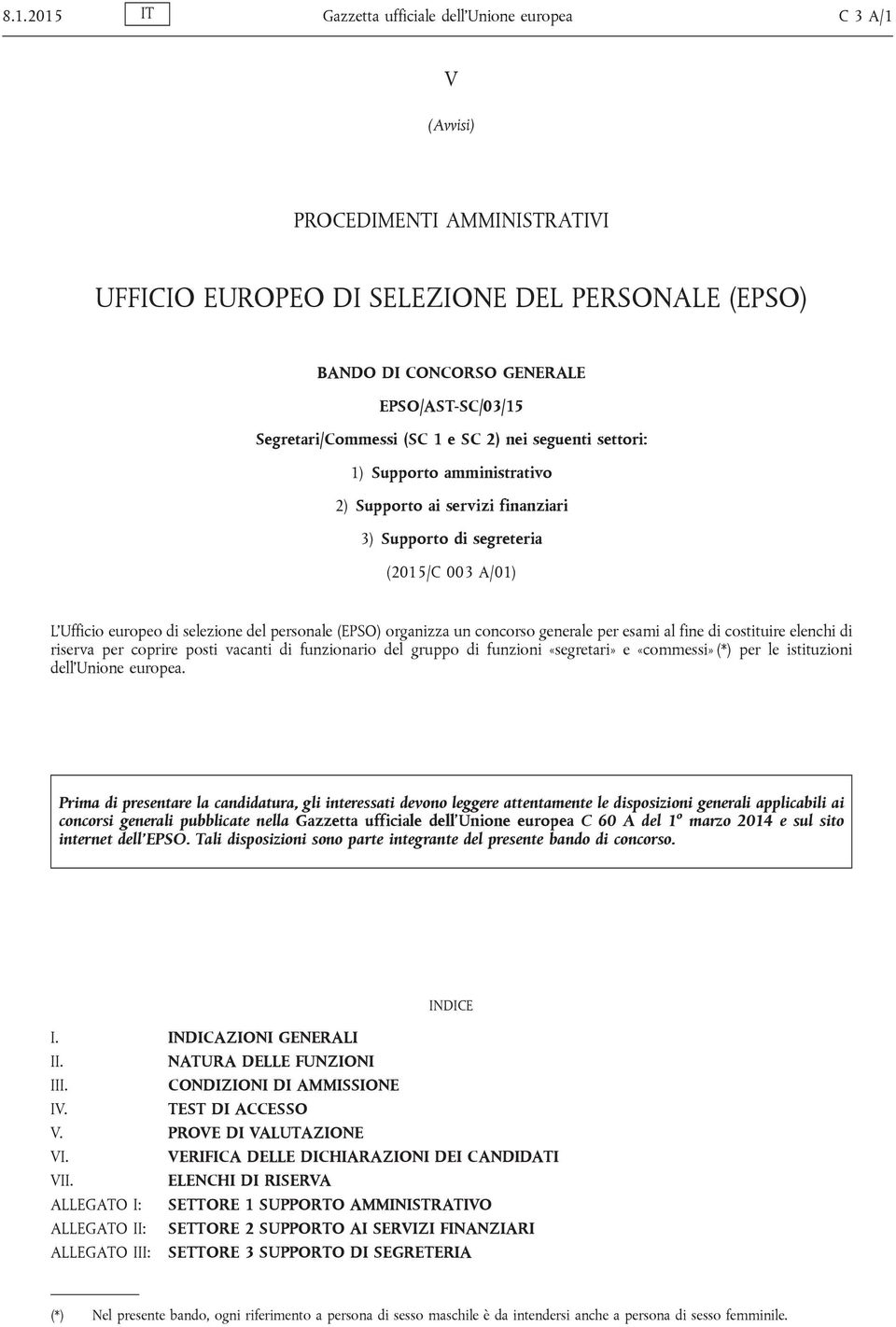 personale (EPSO) organizza un concorso generale per esami al fine di costituire elenchi di riserva per coprire posti vacanti di funzionario del gruppo di funzioni «segretari» e «commessi» (*) per le