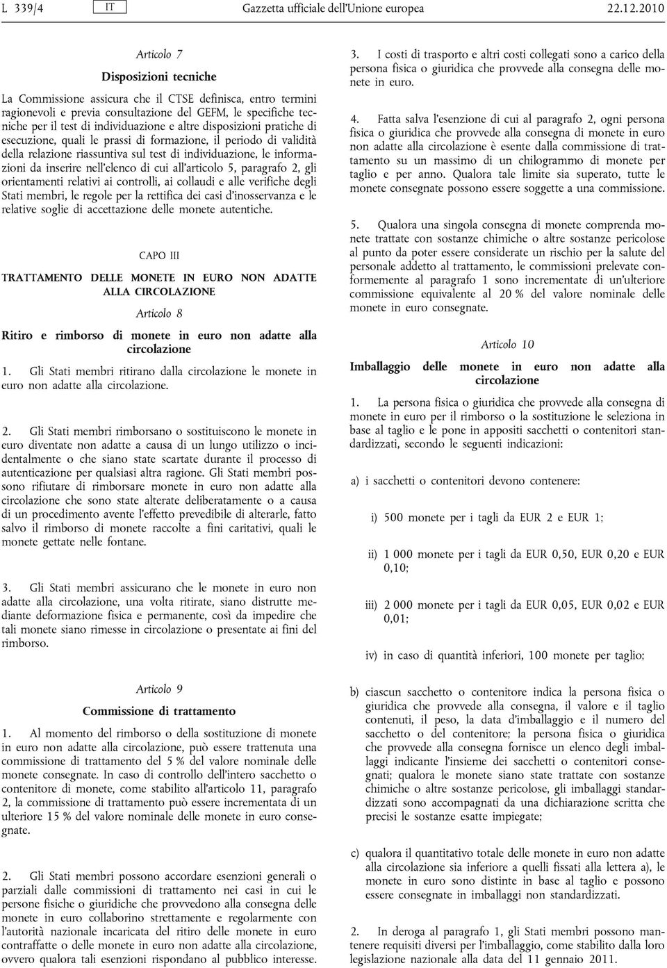 altre disposizioni pratiche di esecuzione, quali le prassi di formazione, il periodo di validità della relazione riassuntiva sul test di individuazione, le informazioni da inserire nell elenco di cui