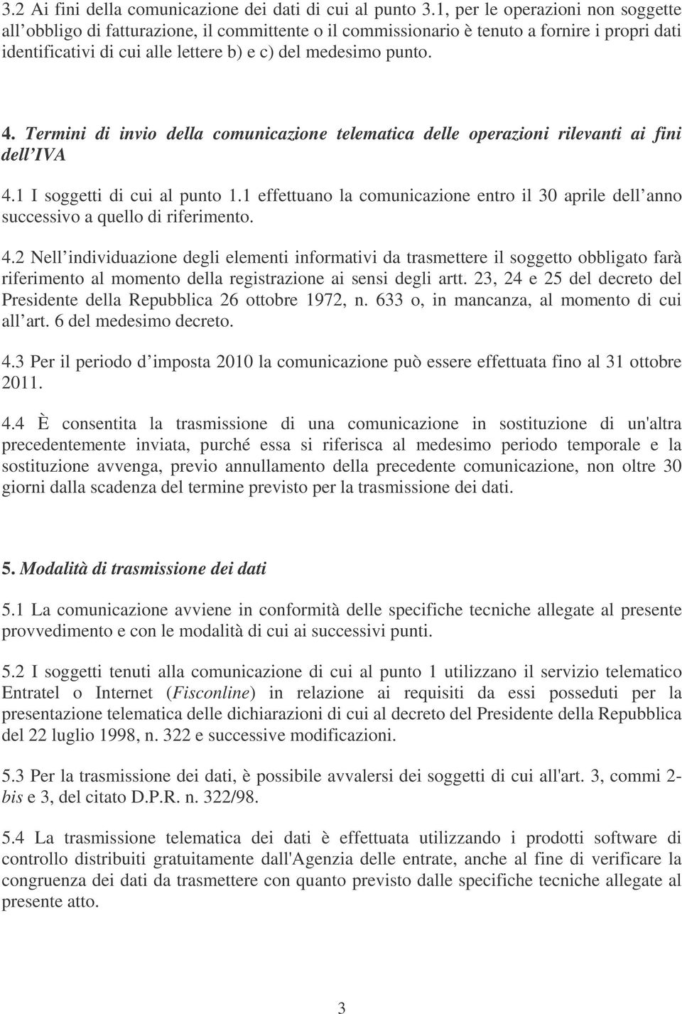 Termini di invio della comunicazione telematica delle operazioni rilevanti ai fini dell IVA 4.1 I soggetti di cui al punto 1.