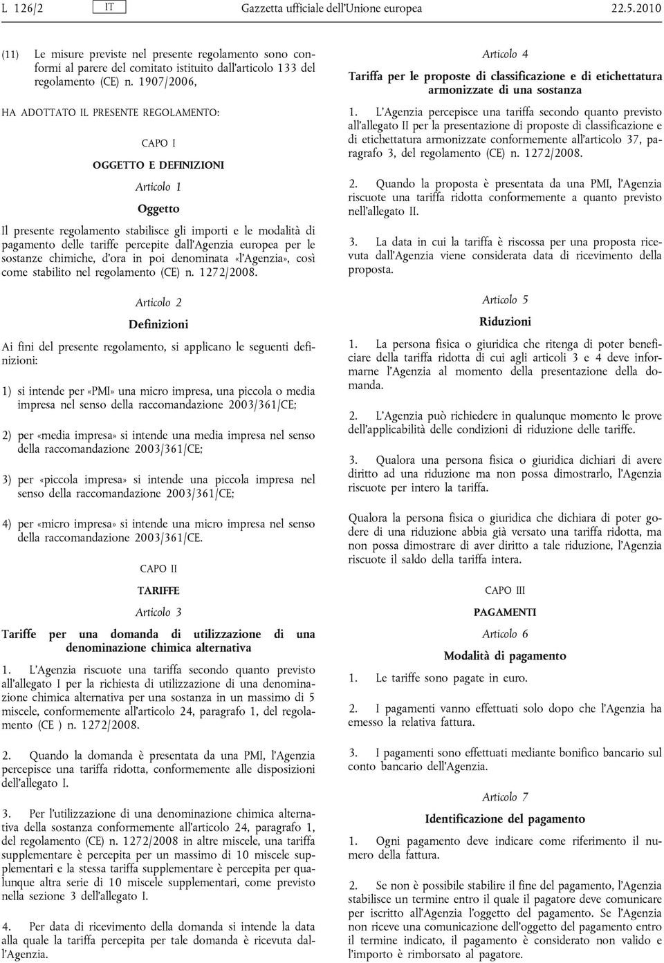 dall'agenzia europea per le sostanze chimiche, d'ora in poi denominata «l'agenzia», così come stabilito nel regolamento (CE) n. 1272/2008.