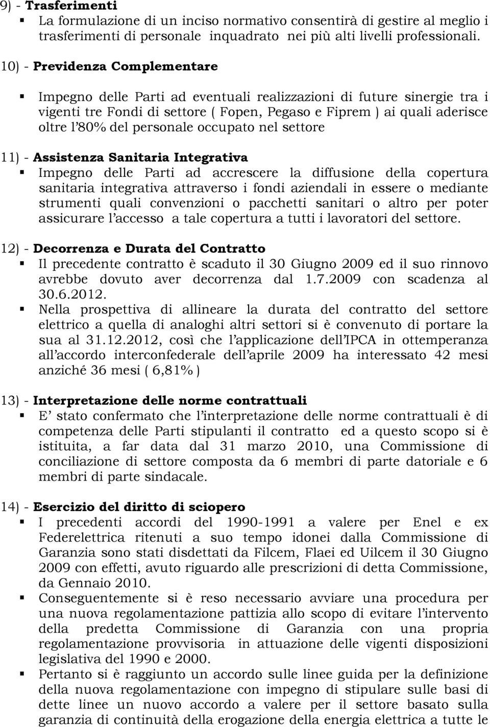 personale occupato nel settore 11) - Assistenza Sanitaria Integrativa Impegno delle Parti ad accrescere la diffusione della copertura sanitaria integrativa attraverso i fondi aziendali in essere o