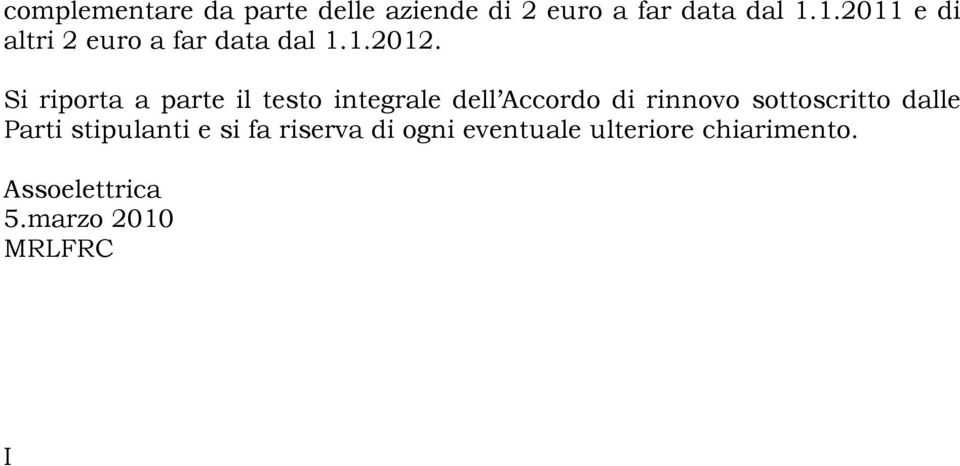 Si riporta a parte il testo integrale dell Accordo di rinnovo sottoscritto