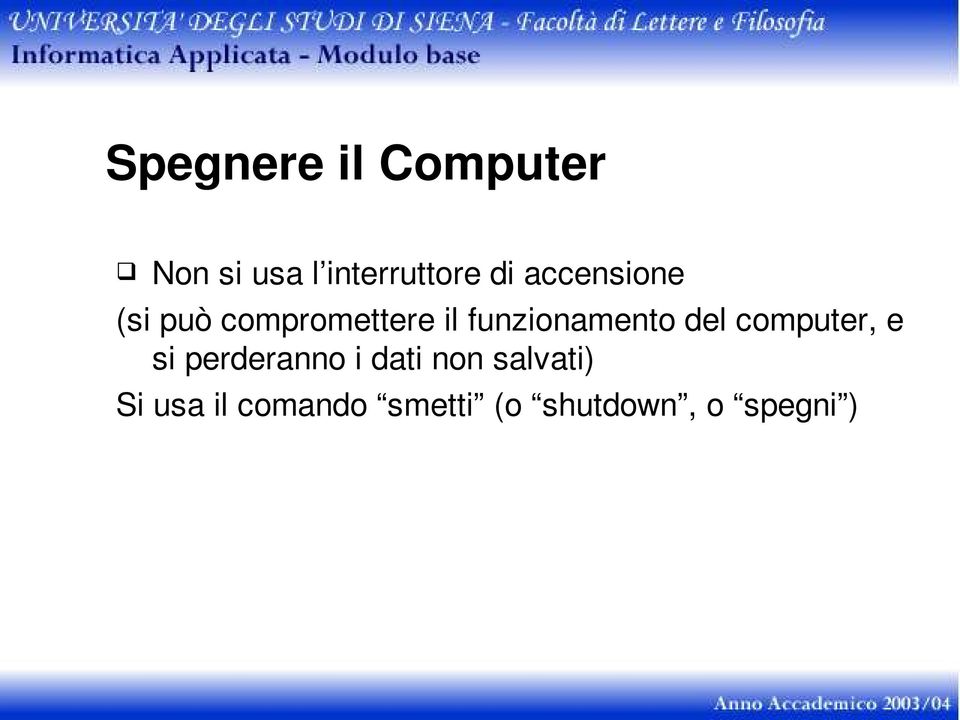 del computer, e si perderanno i dati non salvati)