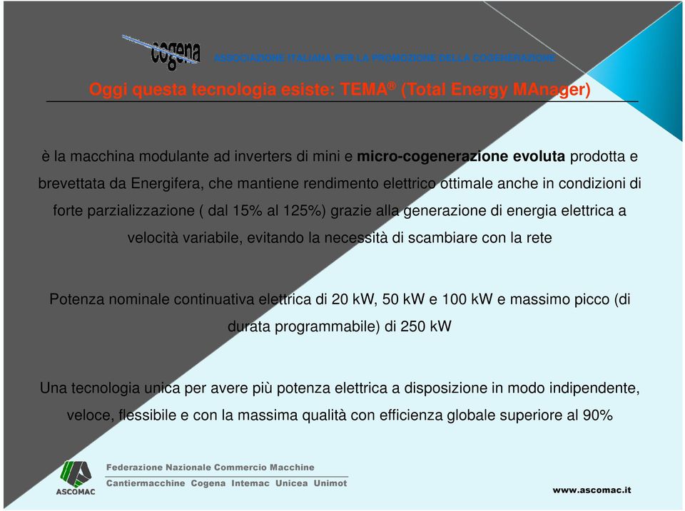 variabile, evitando la necessità di scambiare con la rete Potenza nominale continuativa elettrica di 20 kw, 50 kw e 100 kw e massimo picco (di durata programmabile) di