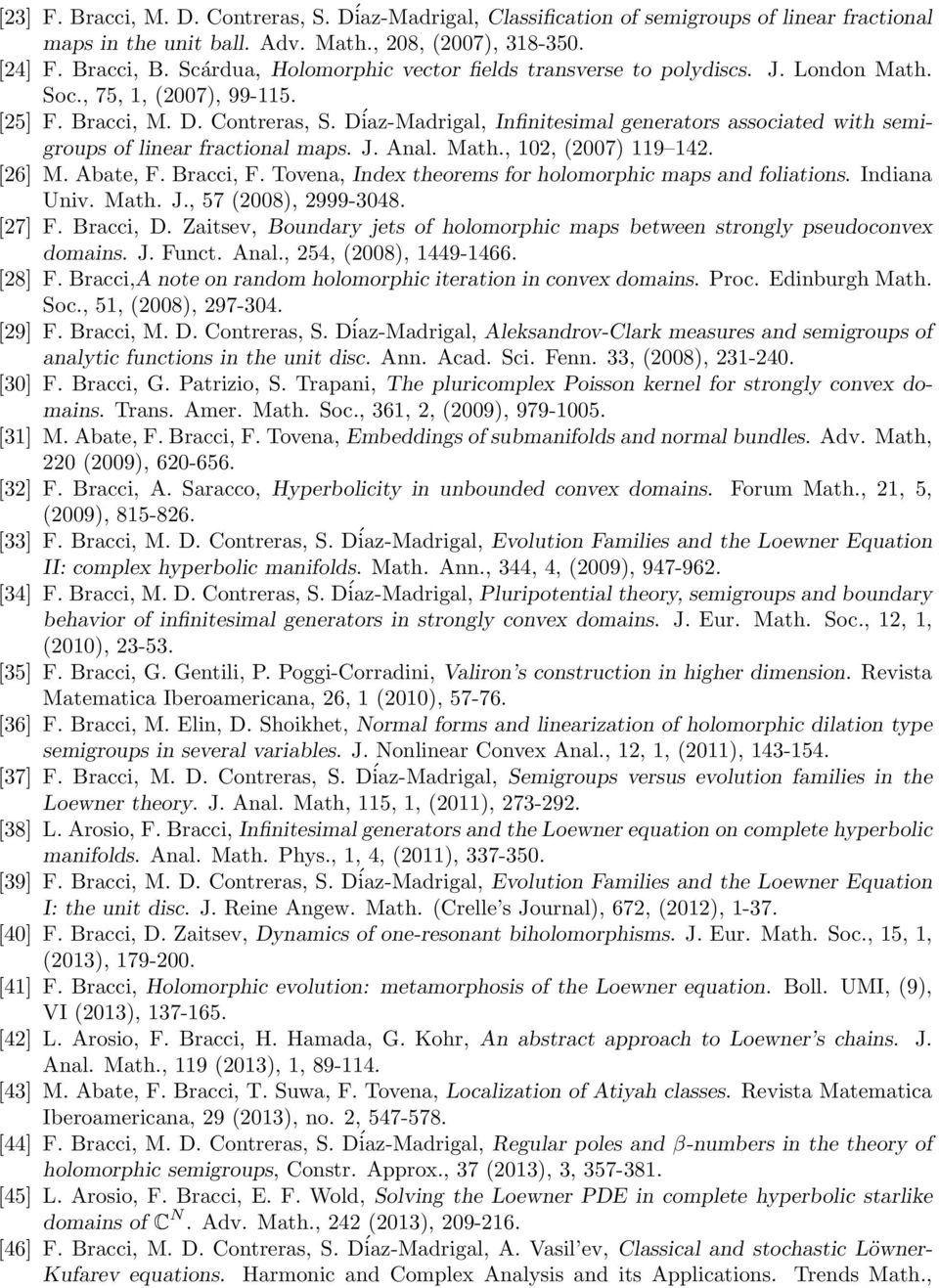 Díaz-Madrigal, Infinitesimal generators associated with semigroups of linear fractional maps. J. Anal. Math., 102, (2007) 119 142. [26] M. Abate, F. Bracci, F.