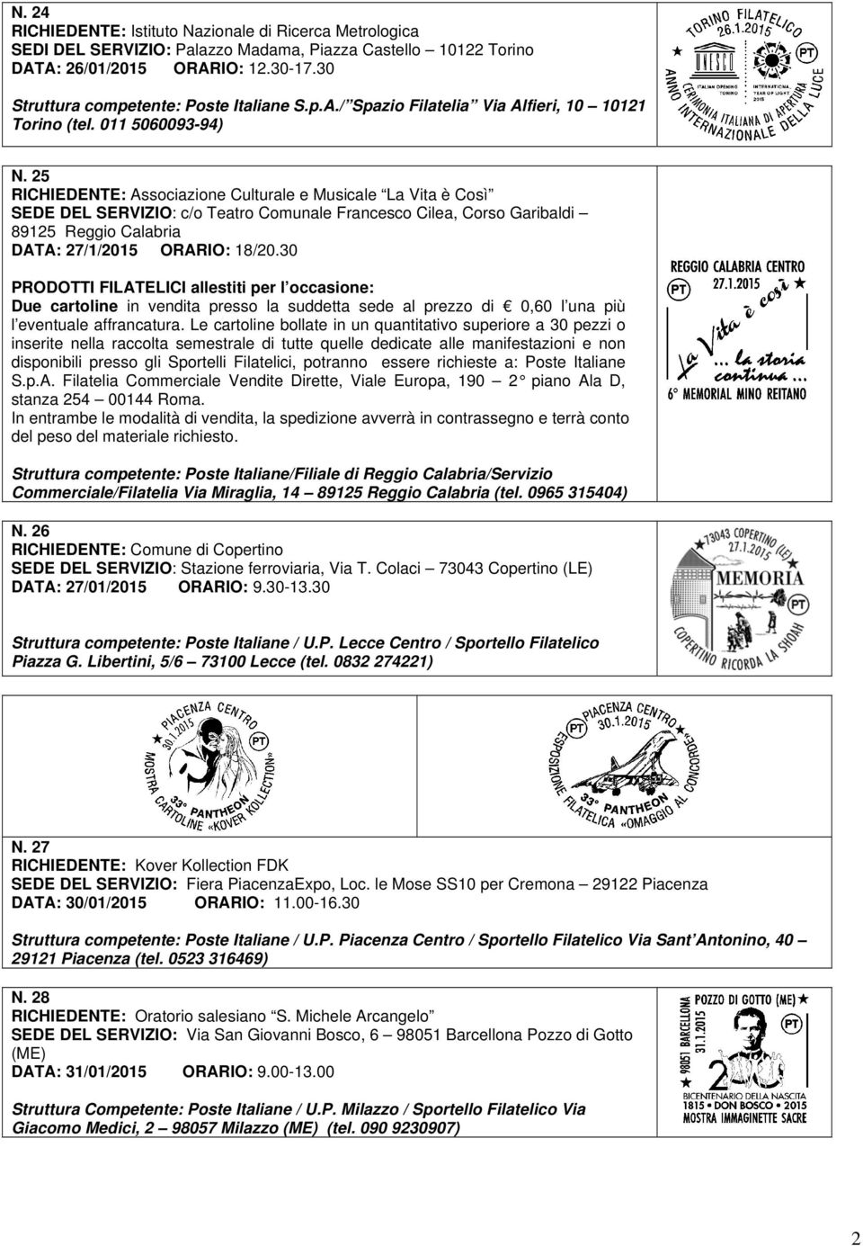 30 PRODOTTI FILATELICI allestiti per l occasione: Due cartoline in vendita presso la suddetta sede al prezzo di 0,60 l una più l eventuale affrancatura.