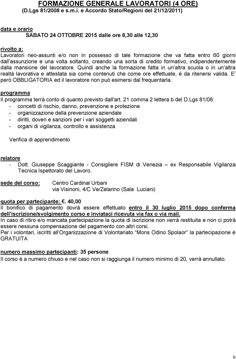 assunzione e una volta soltanto, creando una sorta di credito formativo, indipendentemente dalla mansione del lavoratore.