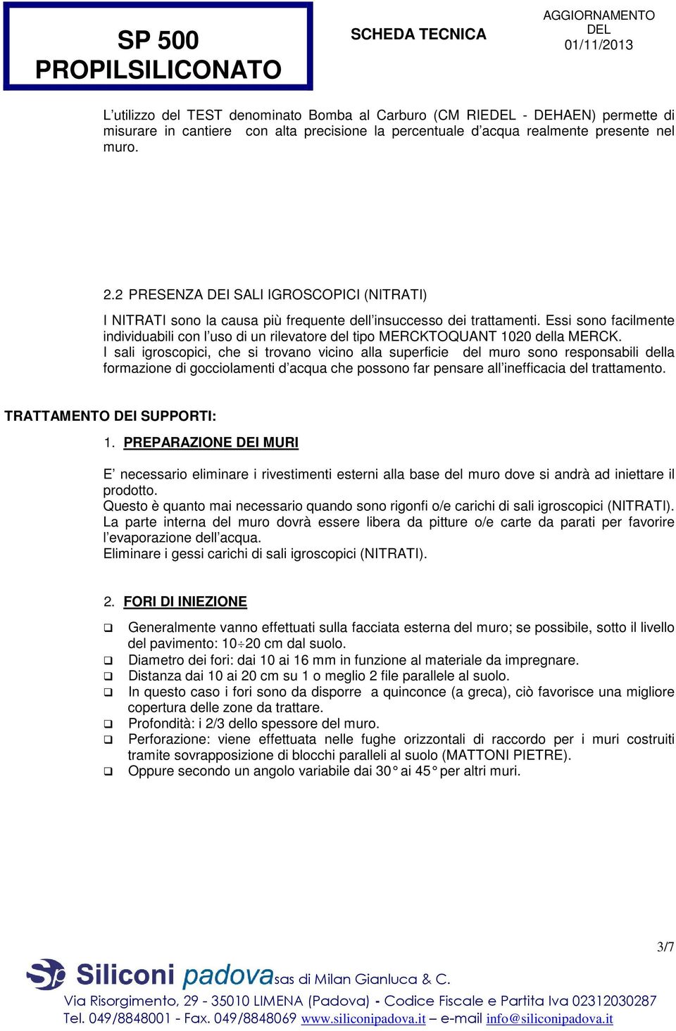 Essi sono facilmente individuabili con l uso di un rilevatore del tipo MERCKTOQUANT 1020 della MERCK.