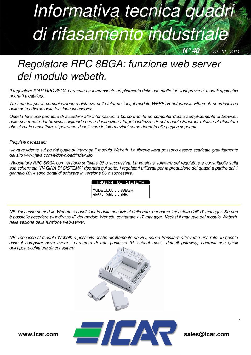 Tra i moduli per la comunicazione a distanza delle informazioni, il modulo WEBETH (interfaccia Ethernet) si arricchisce dalla data odierna della funzione webserver.