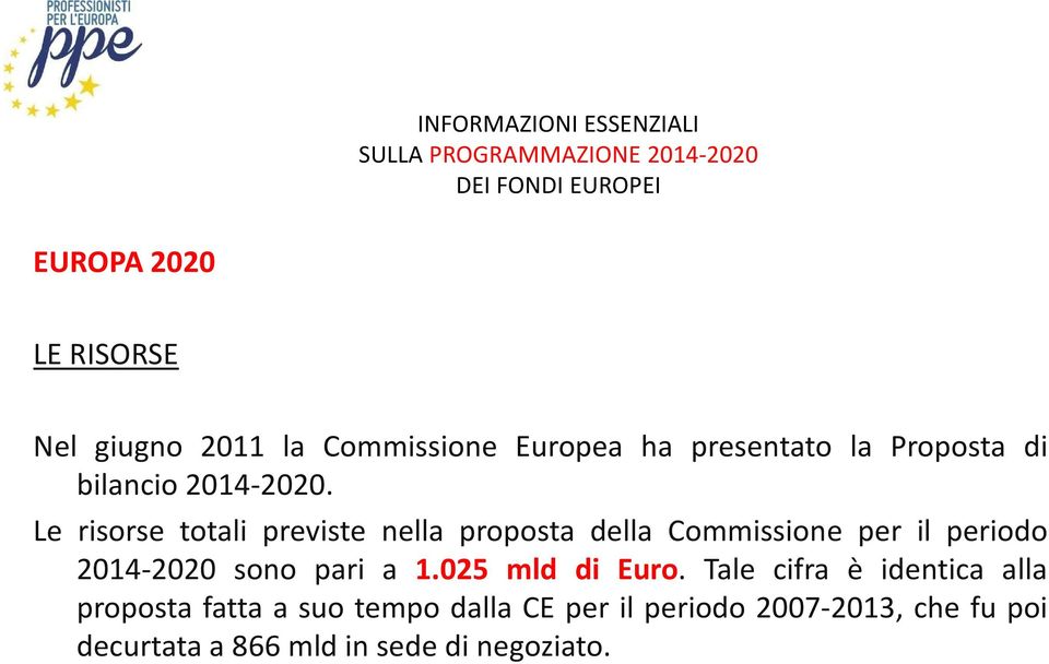 Le risorse totali previste nella proposta della Commissione per il periodo 2014-2020 sono