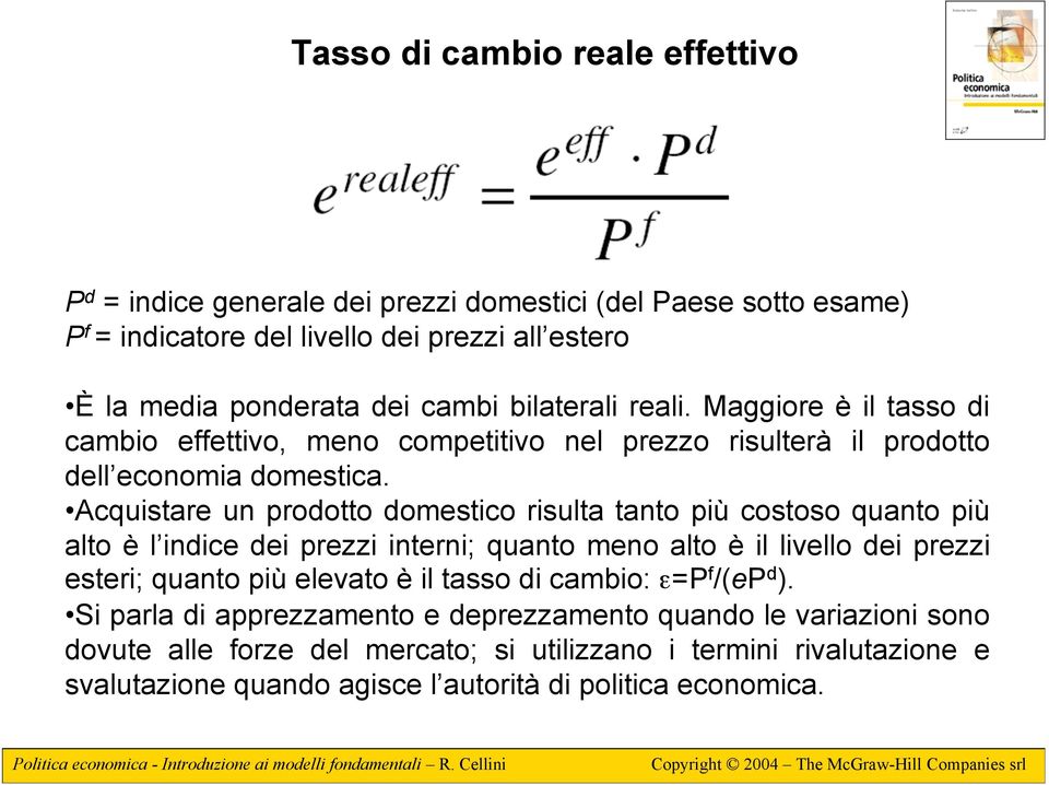 Acquistare un prodotto domestico risulta tanto più costoso quanto più alto è l indice dei prezzi interni; quanto meno alto è il livello dei prezzi esteri; quanto più elevato è il