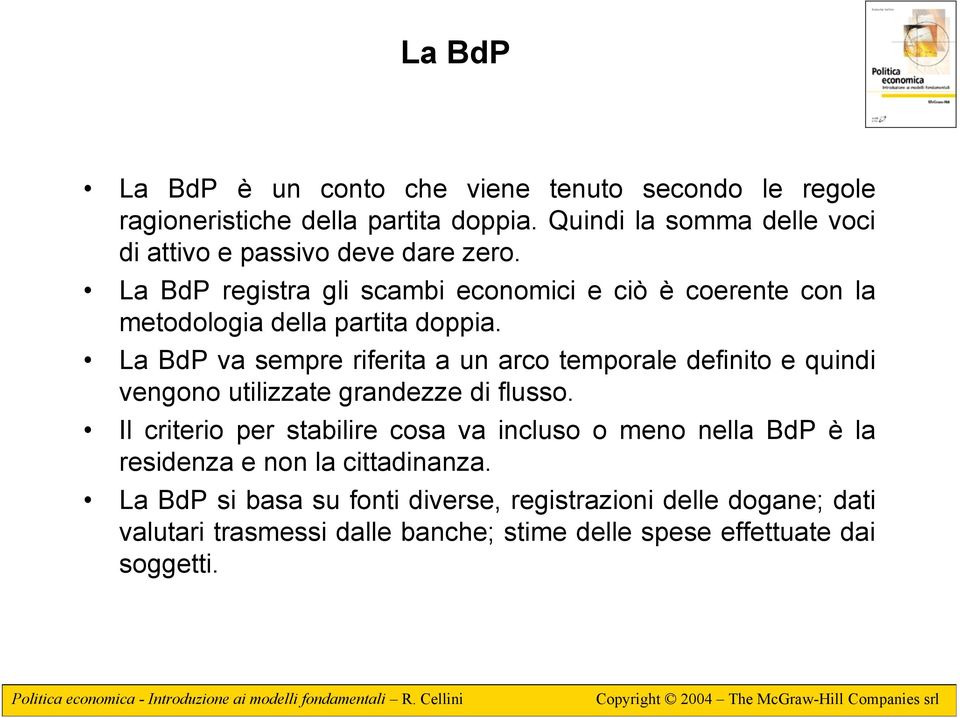 La BdP registra gli scambi economici e ciò è coerente con la metodologia della partita doppia.